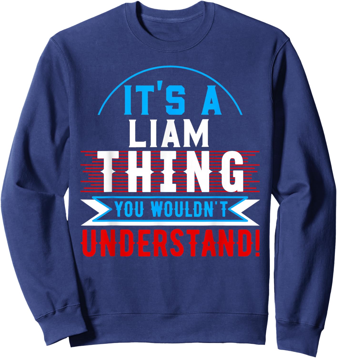 It's A LIAM Thing You Wouldn't Understand LIAM Sweatshirt - Sweatshirt | Navy
