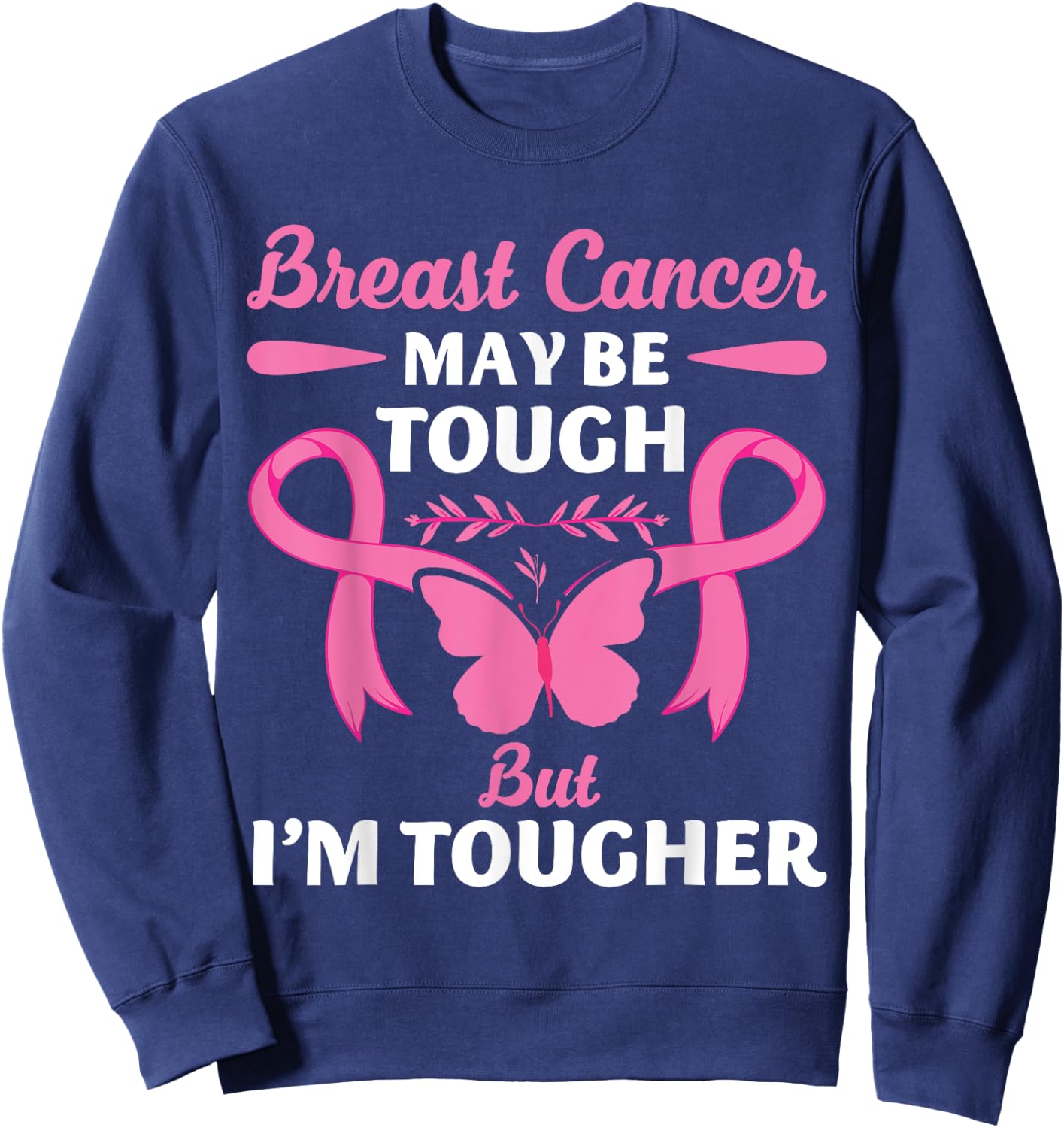 Breast Cancer May Be Tough But I'm Tougher Fighter Sweatshirt - Sweatshirt | Navy