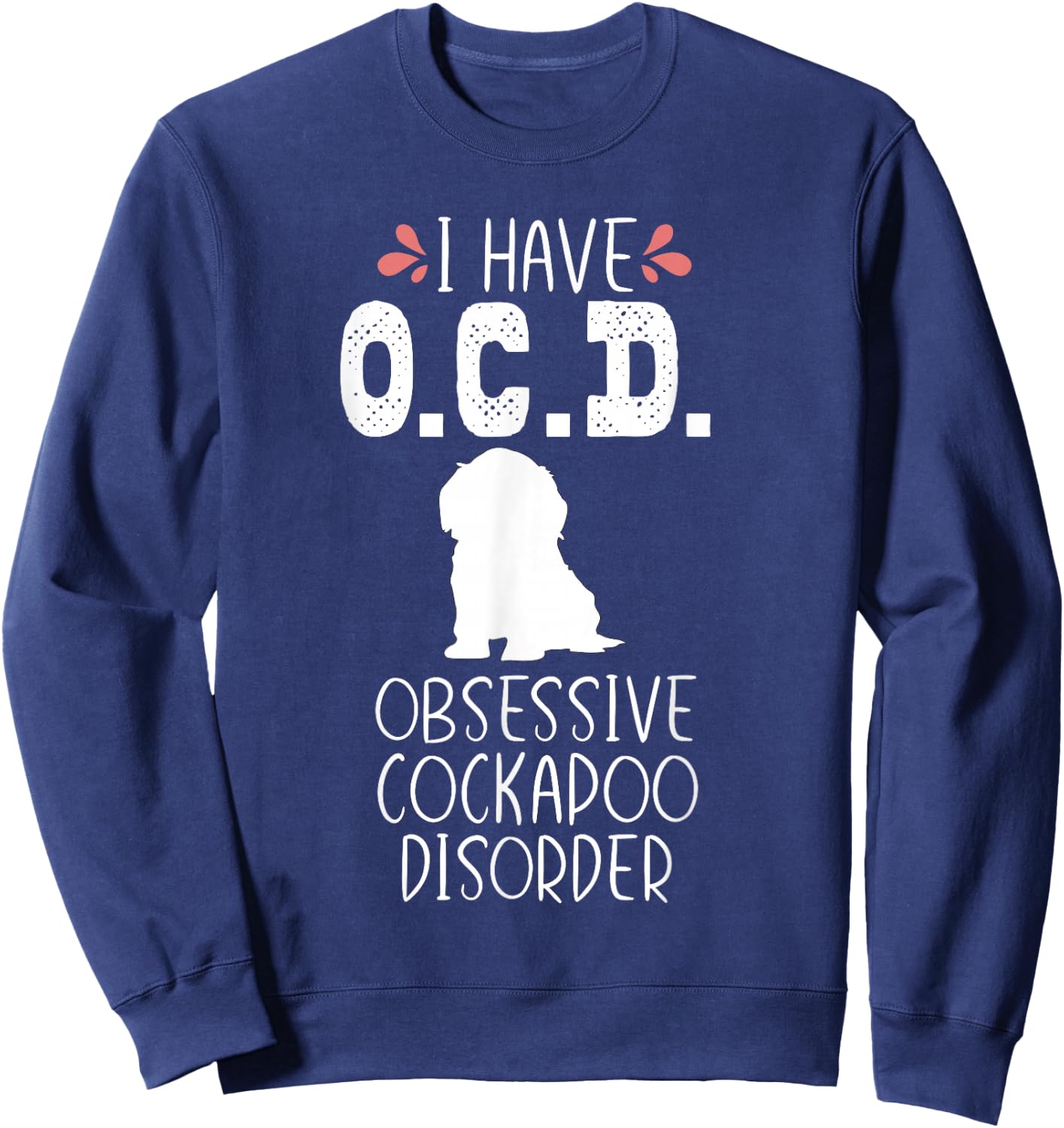 Funny Cockapoo Dog Mom Dad Cute OCD Lover Puppy Owner Gift Sweatshirt - Sweatshirt | Navy