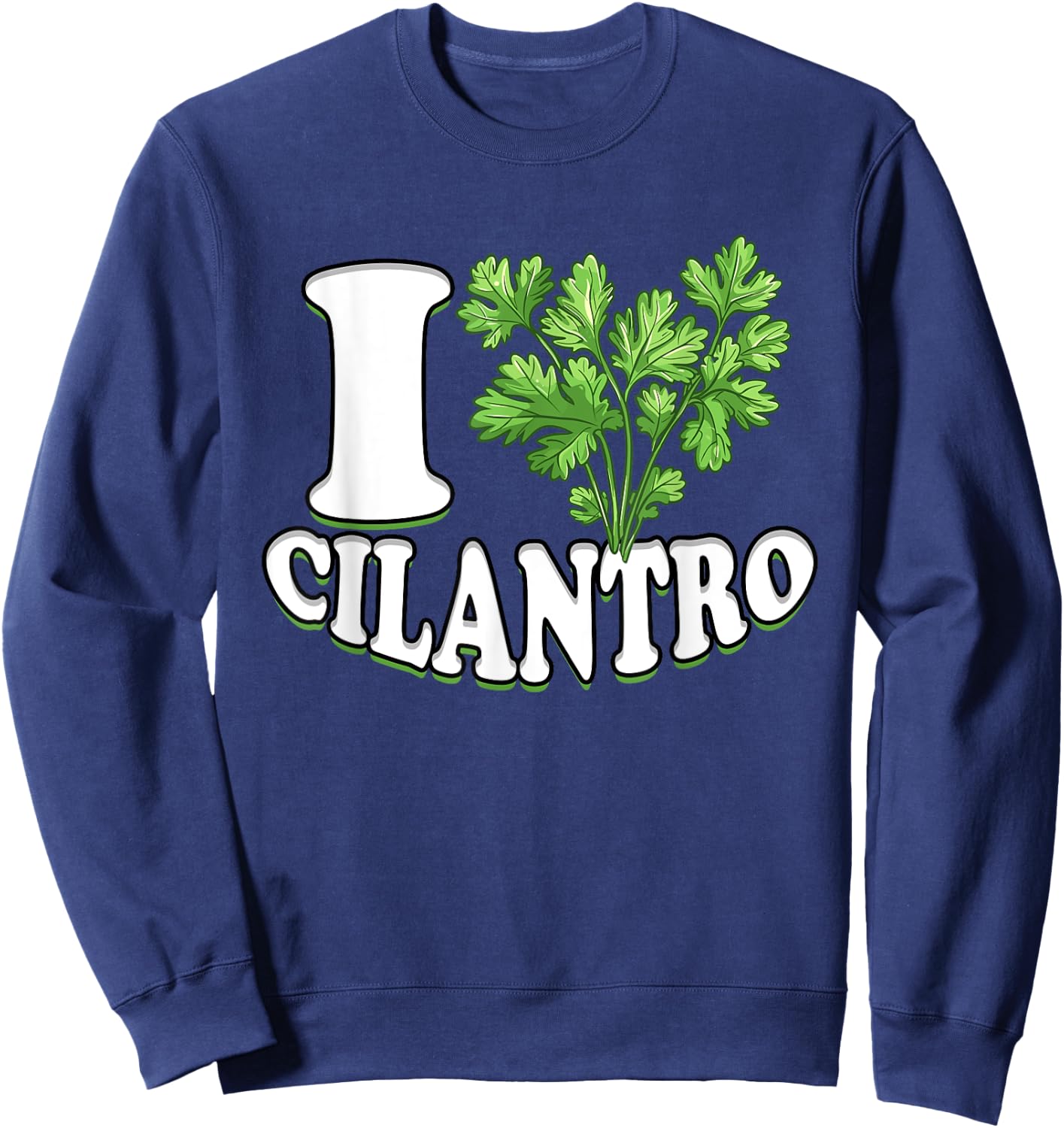 I Love Cilantro Cilantro Lover Sweatshirt - Sweatshirt | Navy