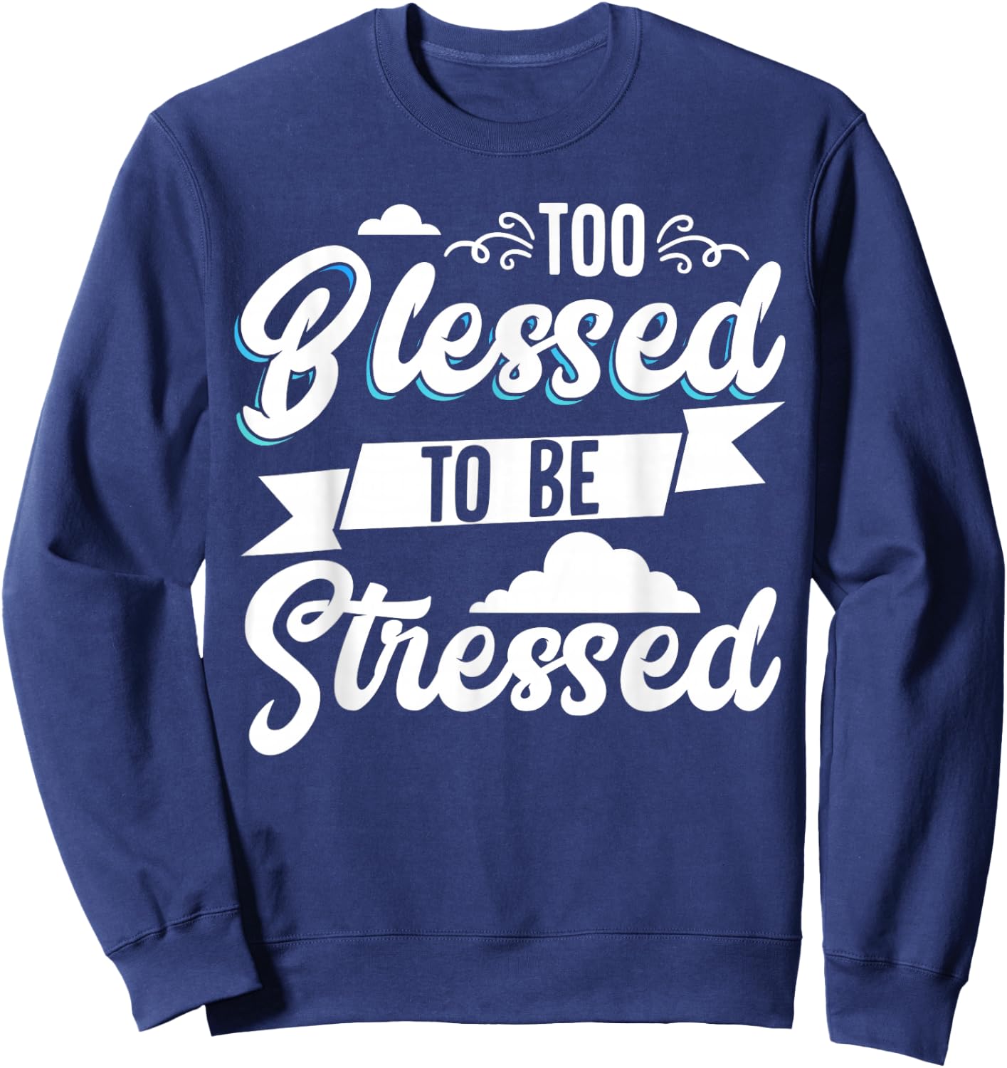 Too Blessed To Be Stressed Sweatshirt - Sweatshirt | Navy
