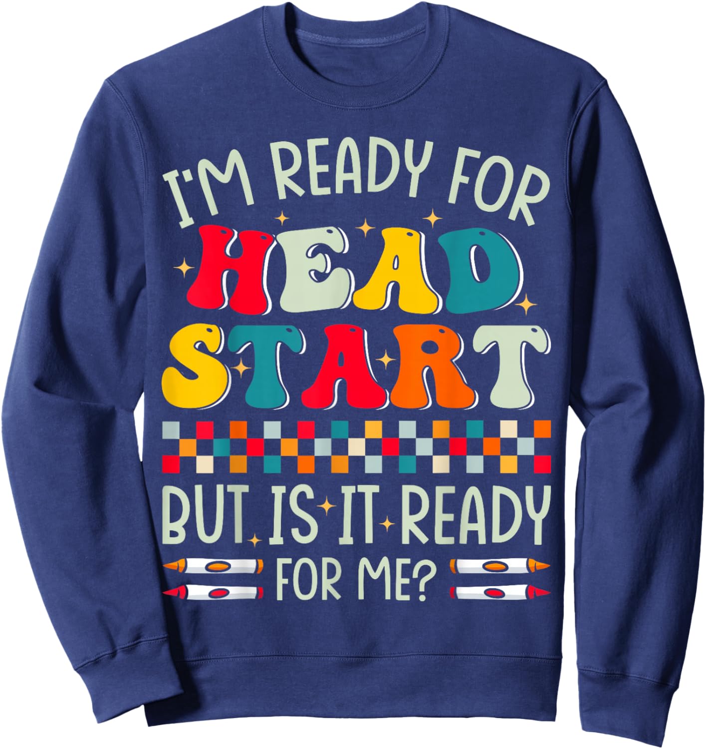 I'm Ready for Headstart First Day Of School Teacher Kids Sweatshirt - Sweatshirt | Navy