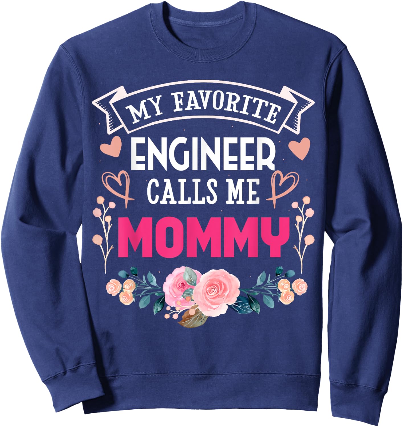 My Favorite Engineer Call Me Mommy Happy Mother's Day Sweatshirt - Sweatshirt | Navy