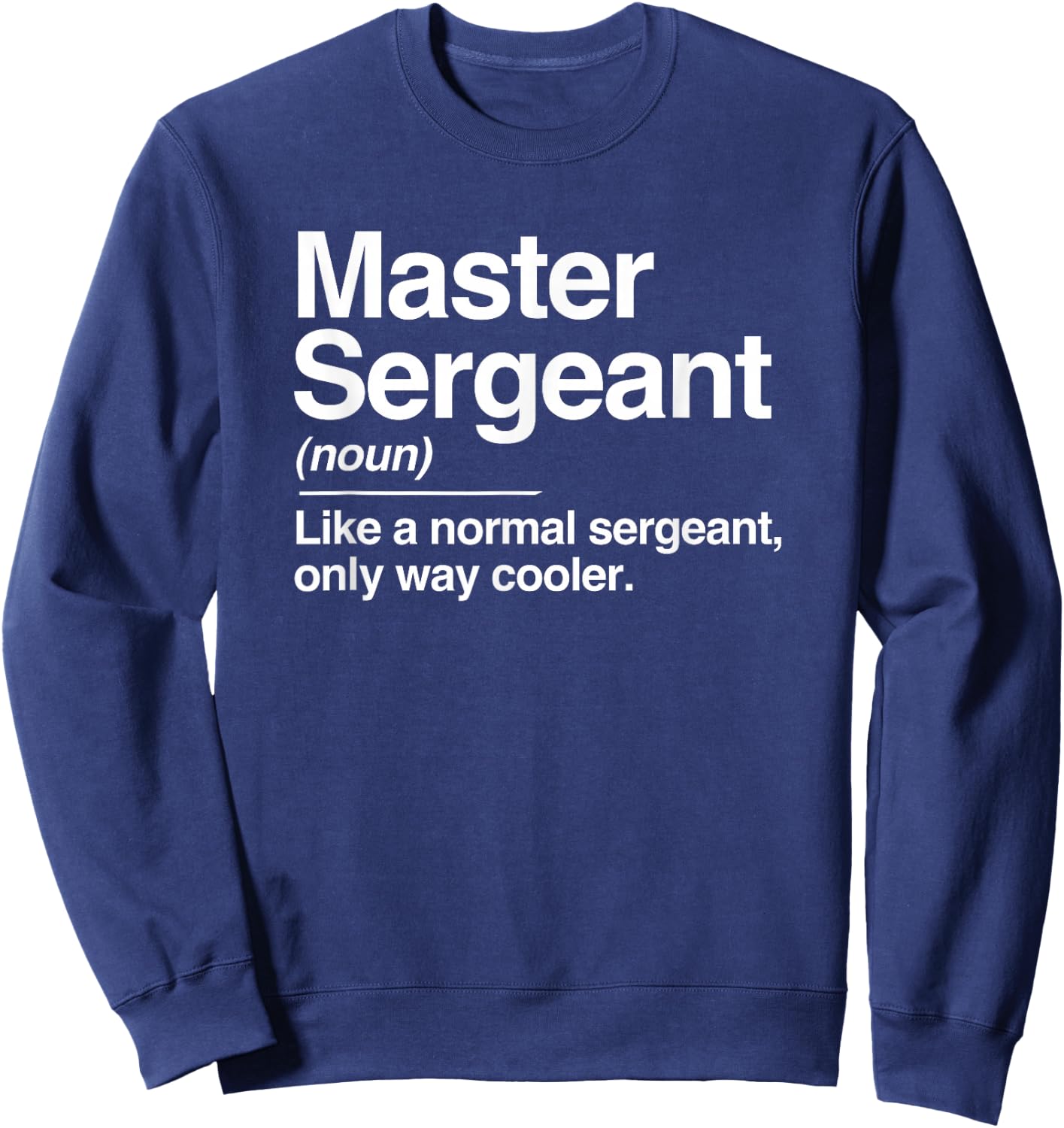 Master Sergeant Definition Normal Only Cooler Gift Sweatshirt - Sweatshirt | Navy