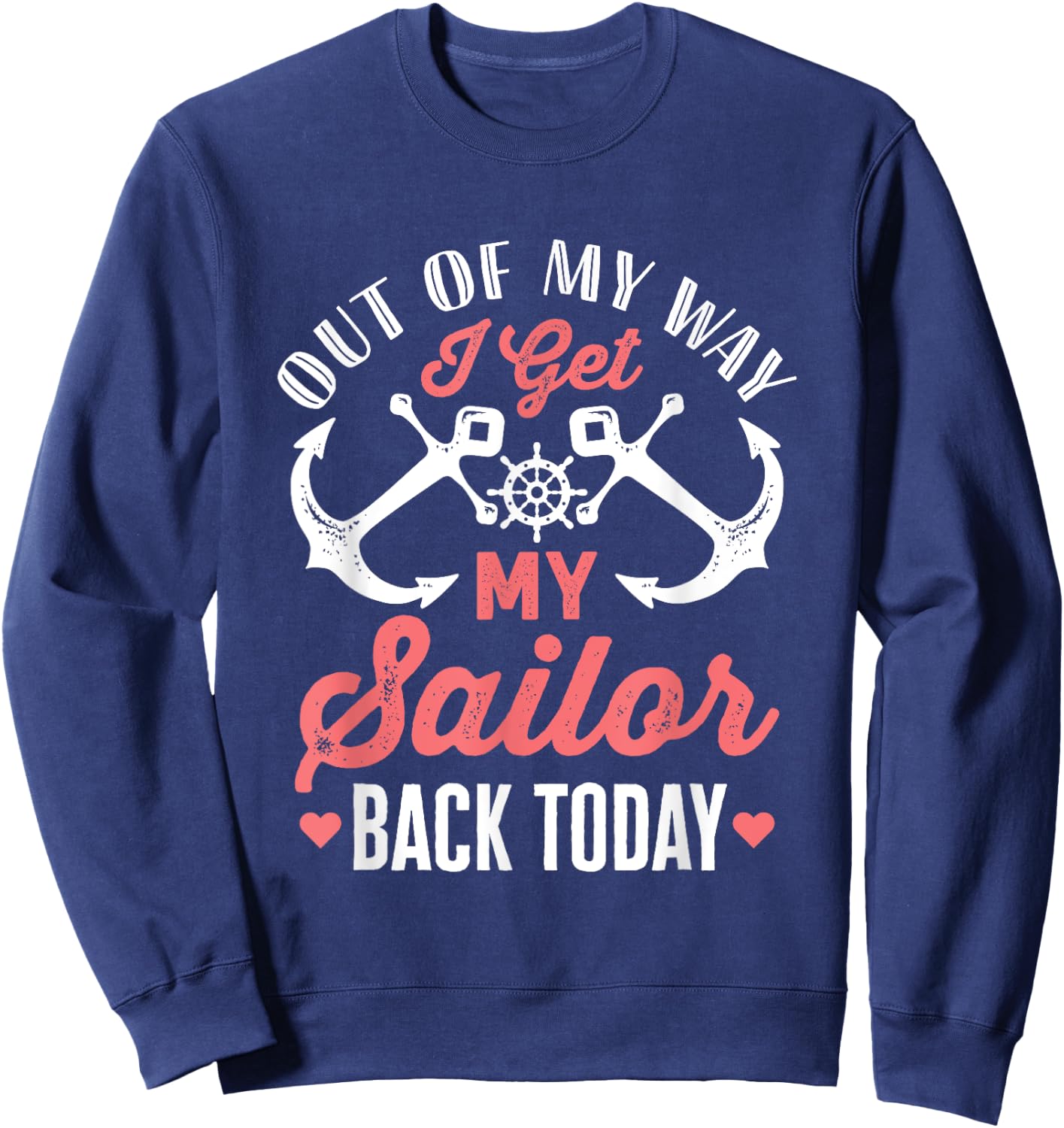 Out Of My Way I Get My Sailor Back Today Military Homecoming Sweatshirt - Sweatshirt | Navy