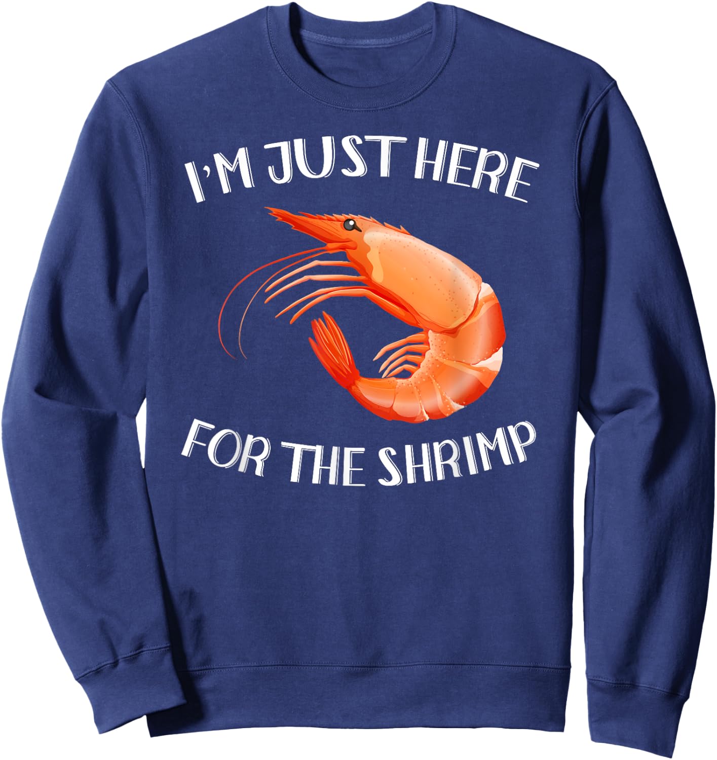 I'm Just Here For The Shrimp Shirt Funny Seafood Sweatshirt - Sweatshirt | Navy