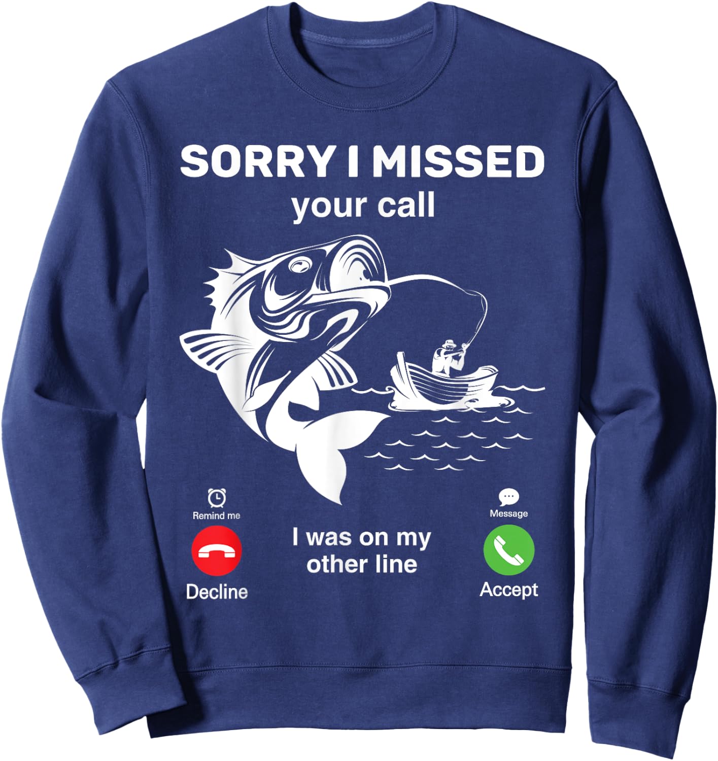 I'm Sorry I Missed Your Call, I Was On My Other Line Fishing Sweatshirt - Sweatshirt | Navy