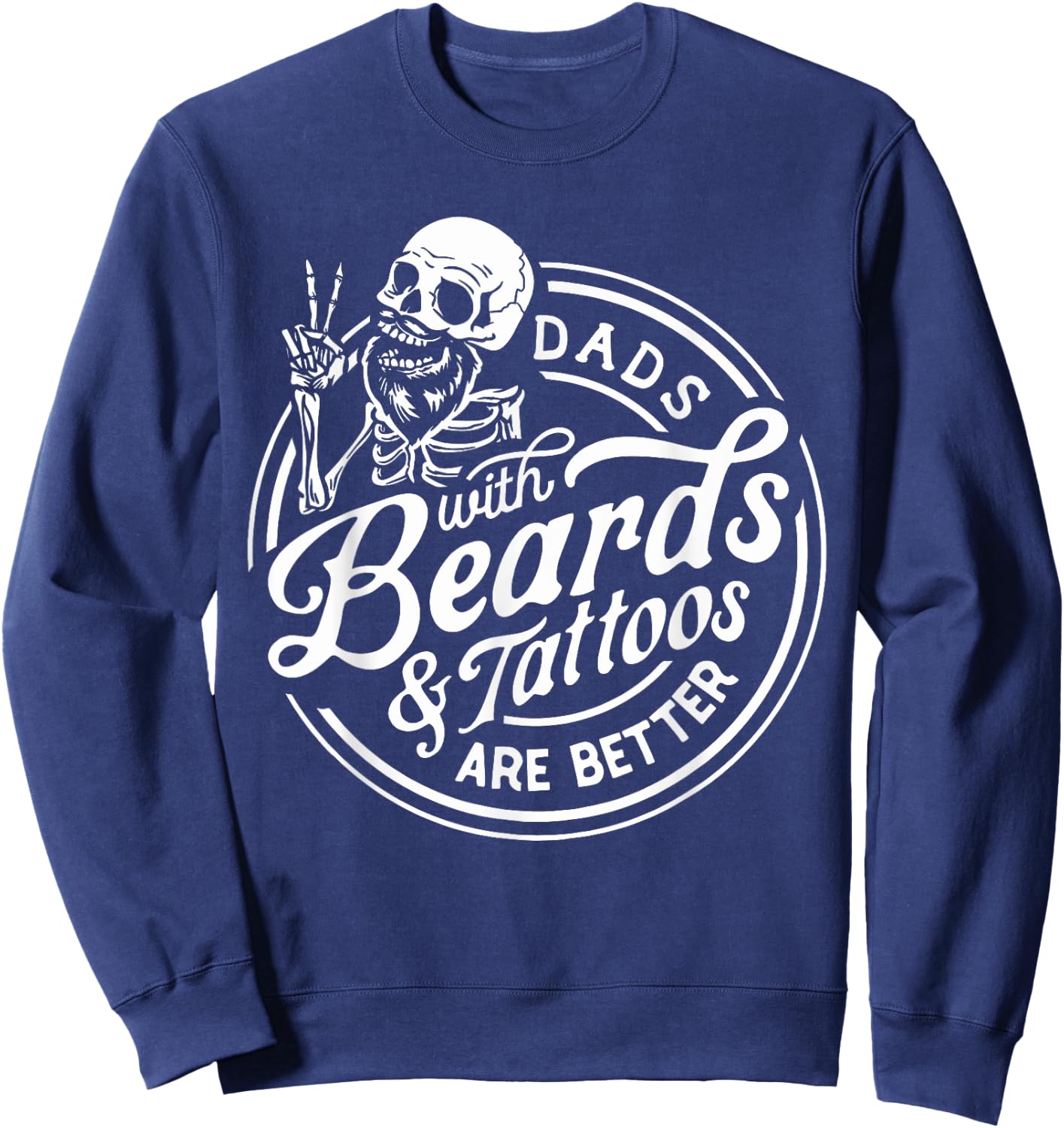 Funny Father's Day Dads With Beards And Tattoos Are Better Sweatshirt - Sweatshirt | Navy