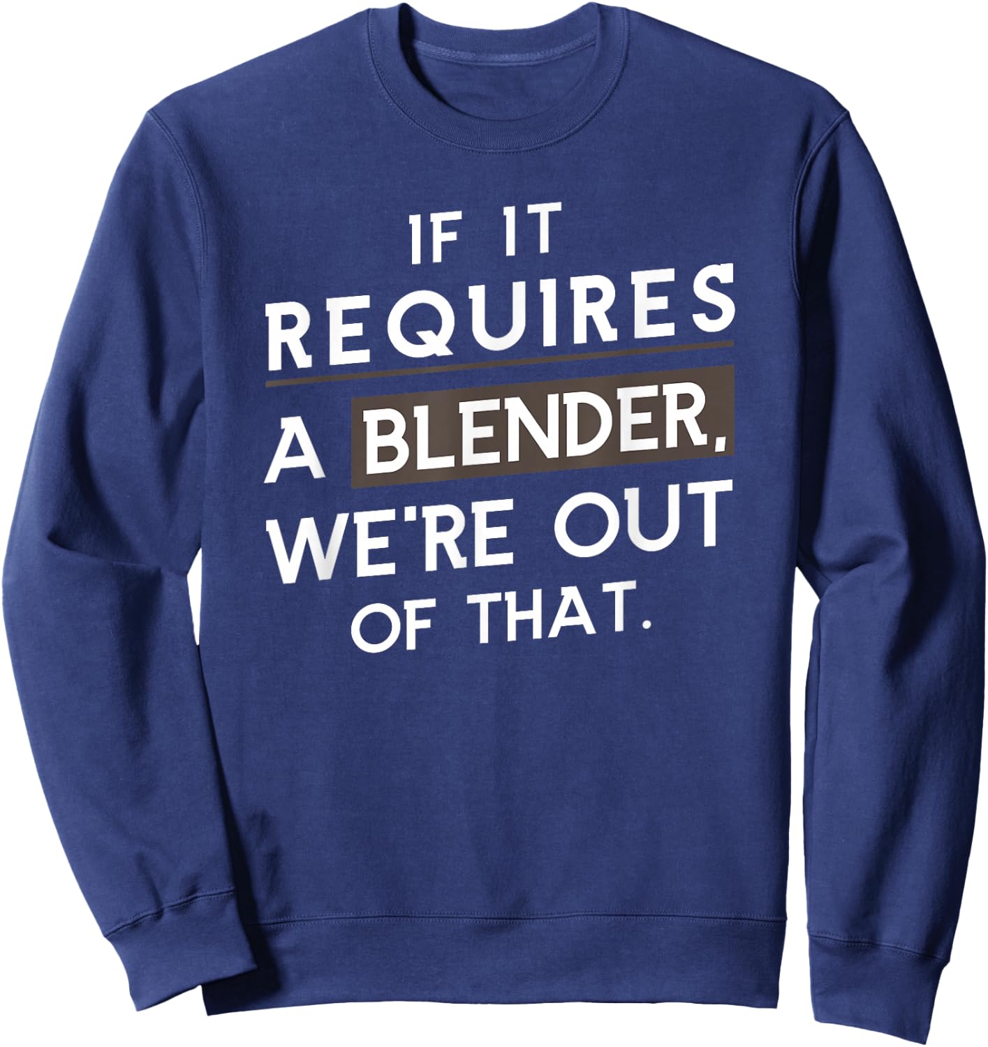 If It Requires A Blender We Are Out Of That Coffee Barista Sweatshirt - Sweatshirt | Navy