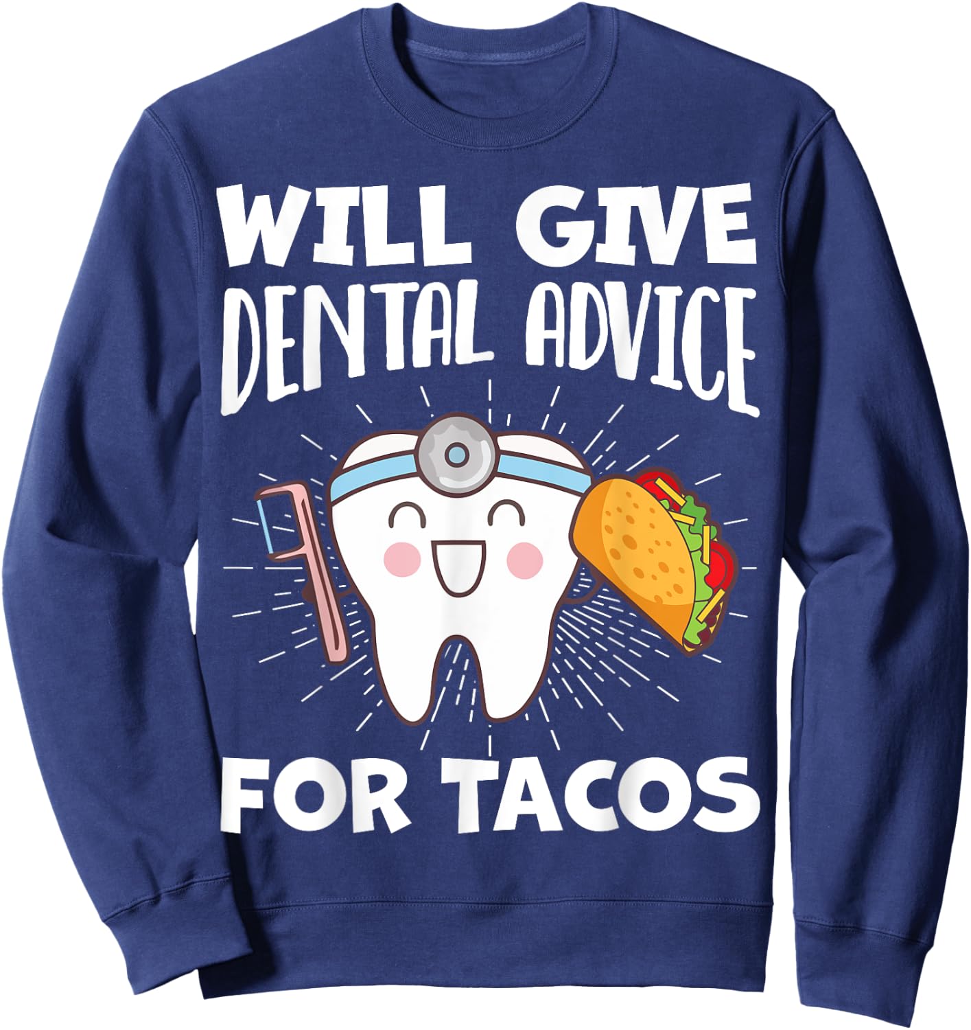 Will Give Dental Advice For Tacos Funny Dentist Hygienist Sweatshirt - Sweatshirt | Navy