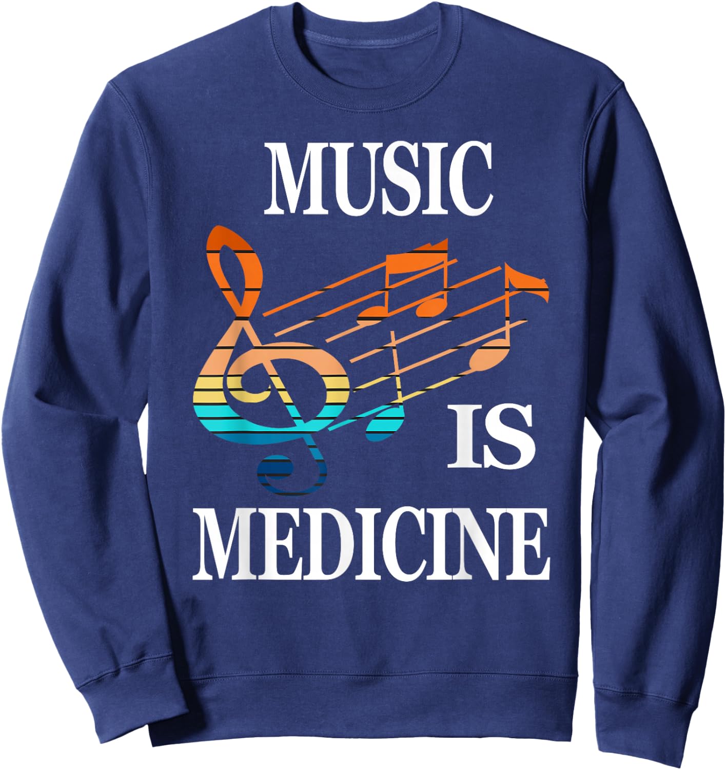 Music is Medicine Music Lover Musicians, Song Writers Sweatshirt - Sweatshirt | Navy