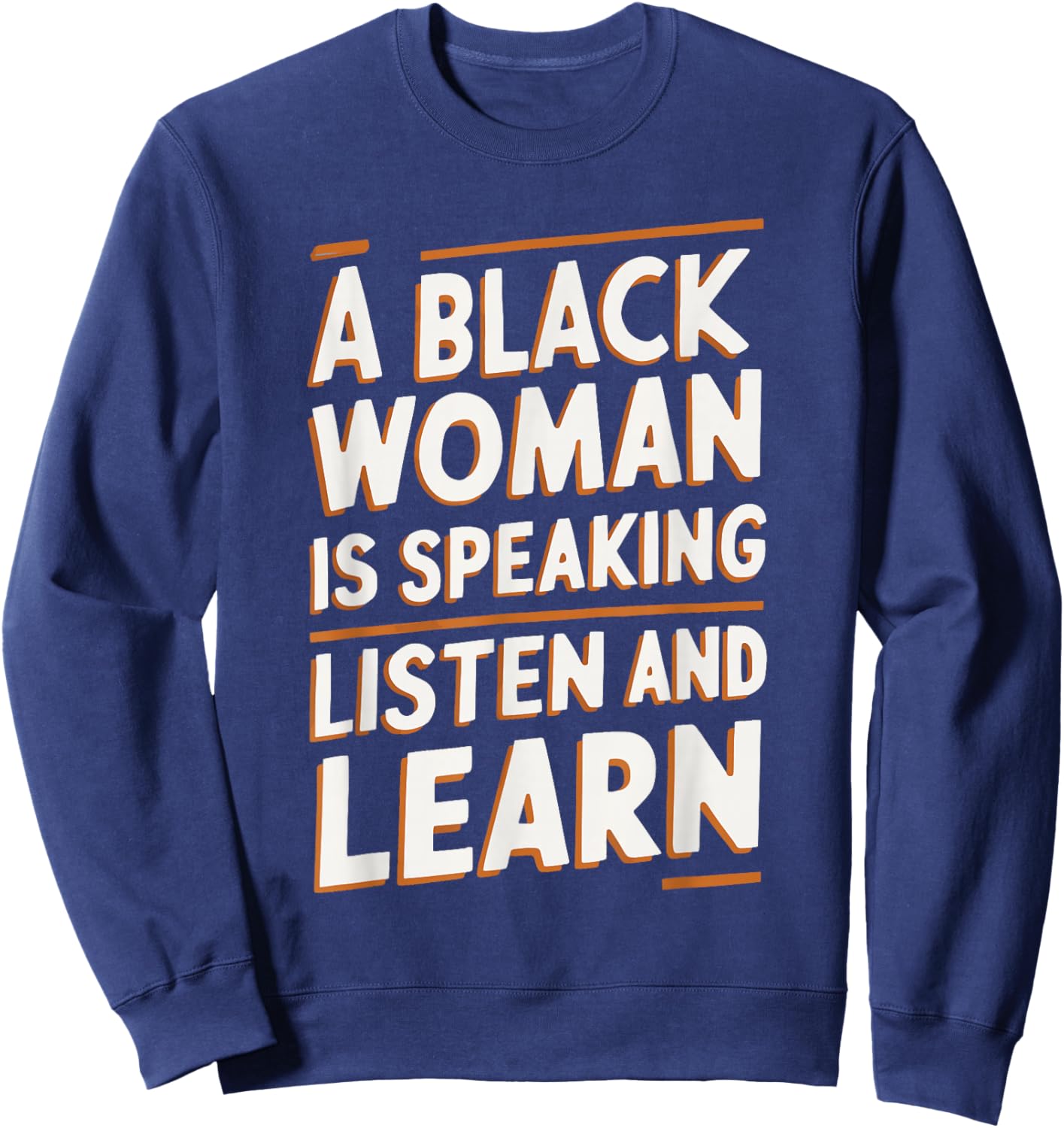 A Black Woman Is Speaking Listen And Learn Sweatshirt - Sweatshirt | Navy