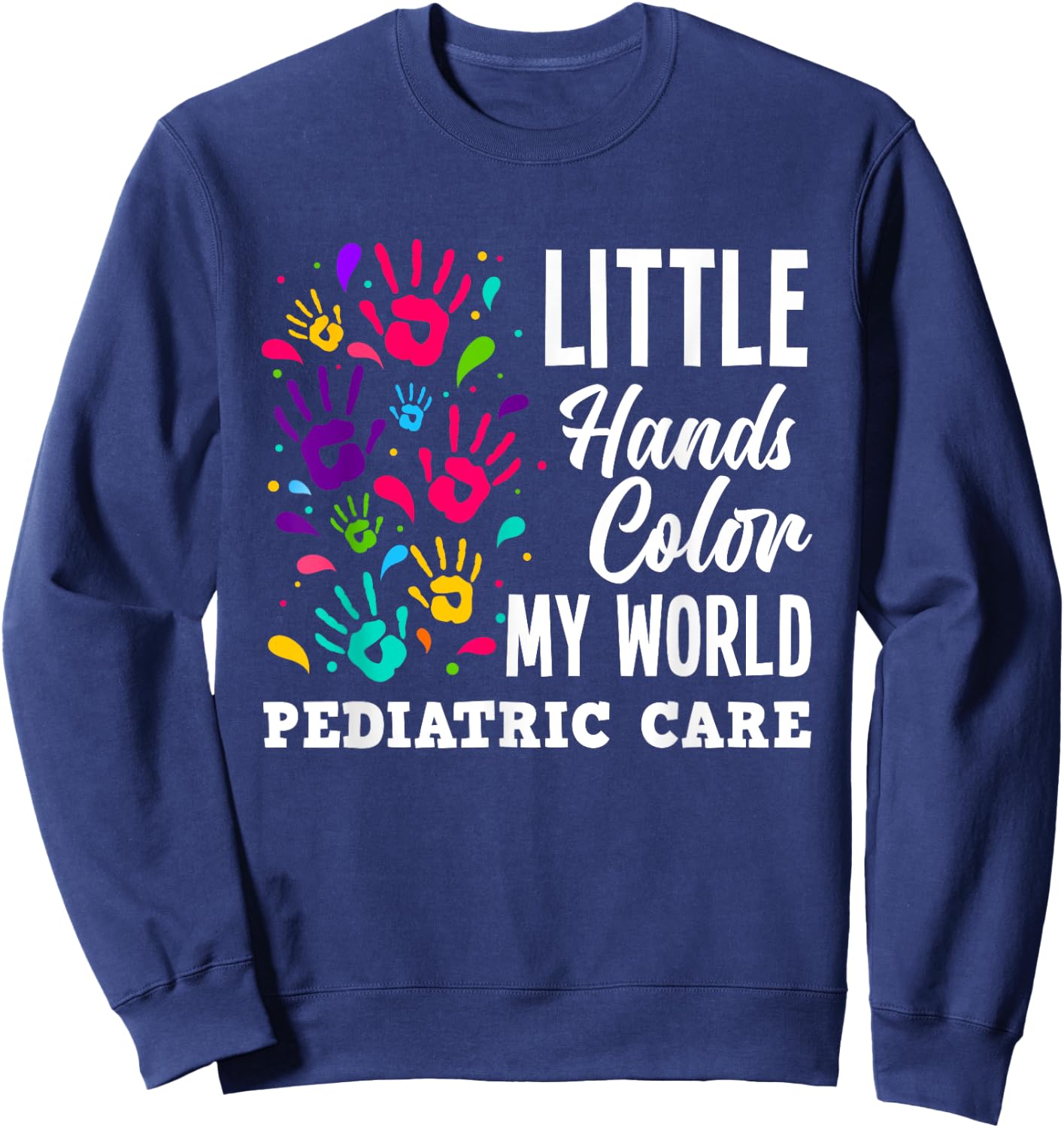 Little Hands Color My World Pediatrician Pediatric Nurse Sweatshirt - Sweatshirt | Navy