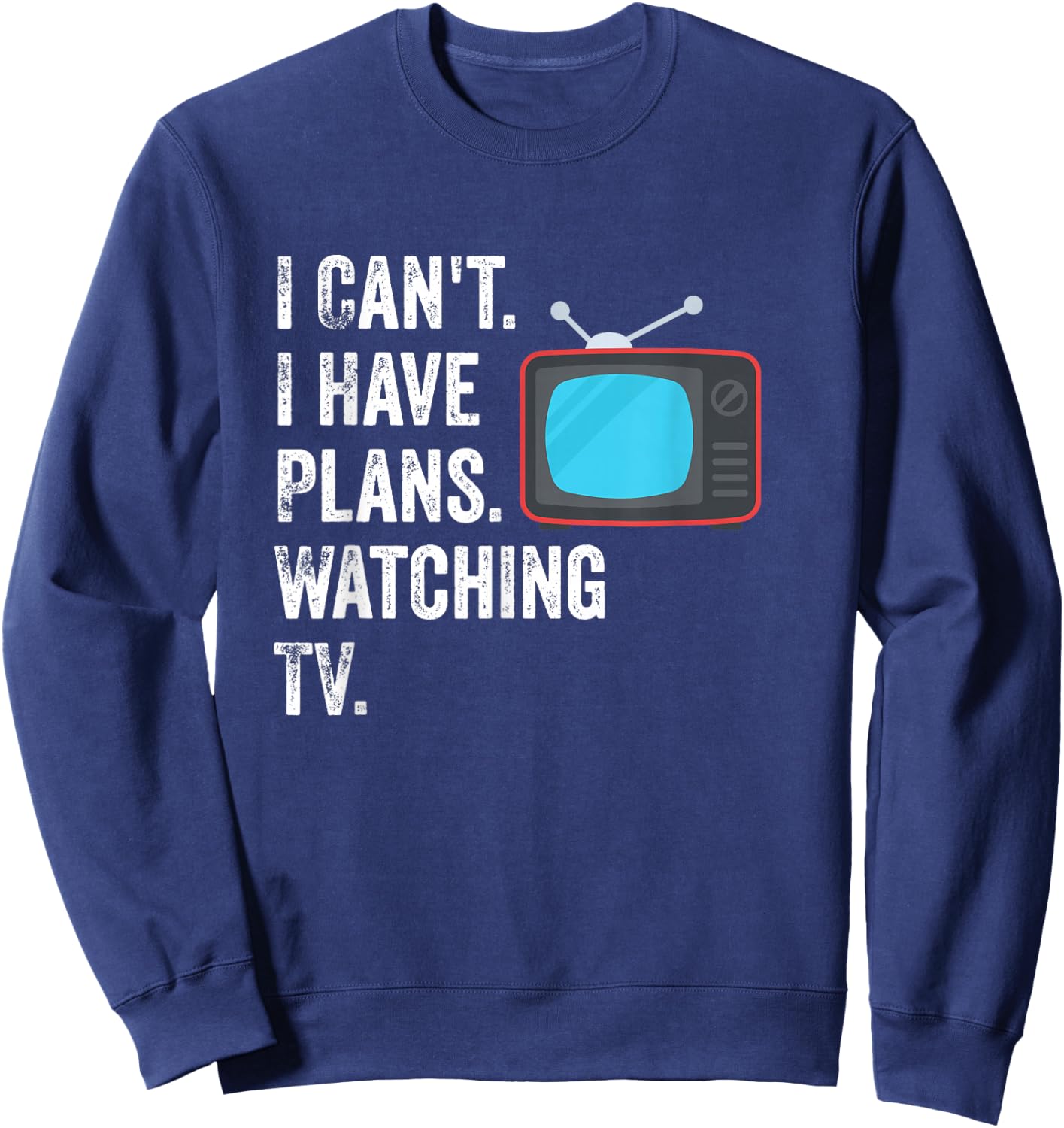 Can't. I Have Plans. Watching TV. / Funny TV Show Fan Sweatshirt - Sweatshirt | Navy