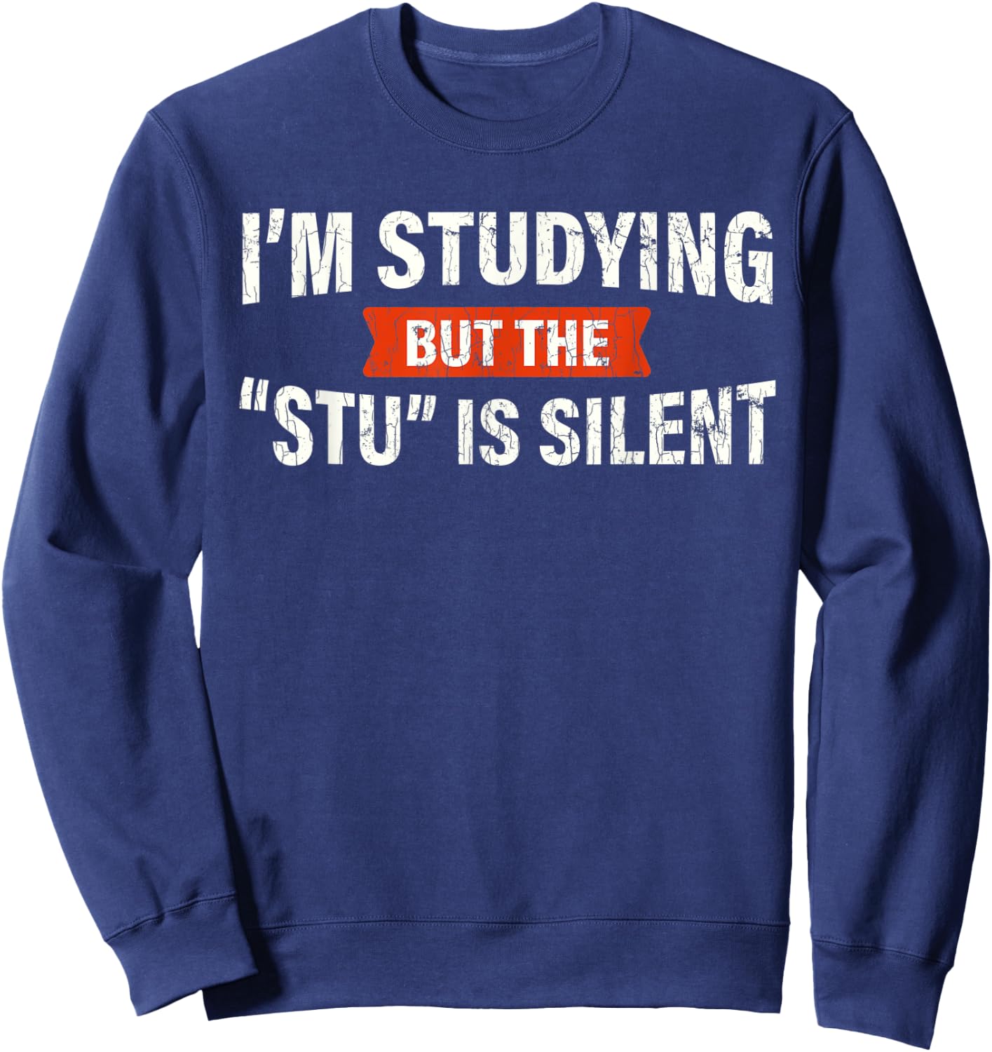 Studying But The "Stu" Silent Funny Student School Quote Sweatshirt - Sweatshirt | Navy