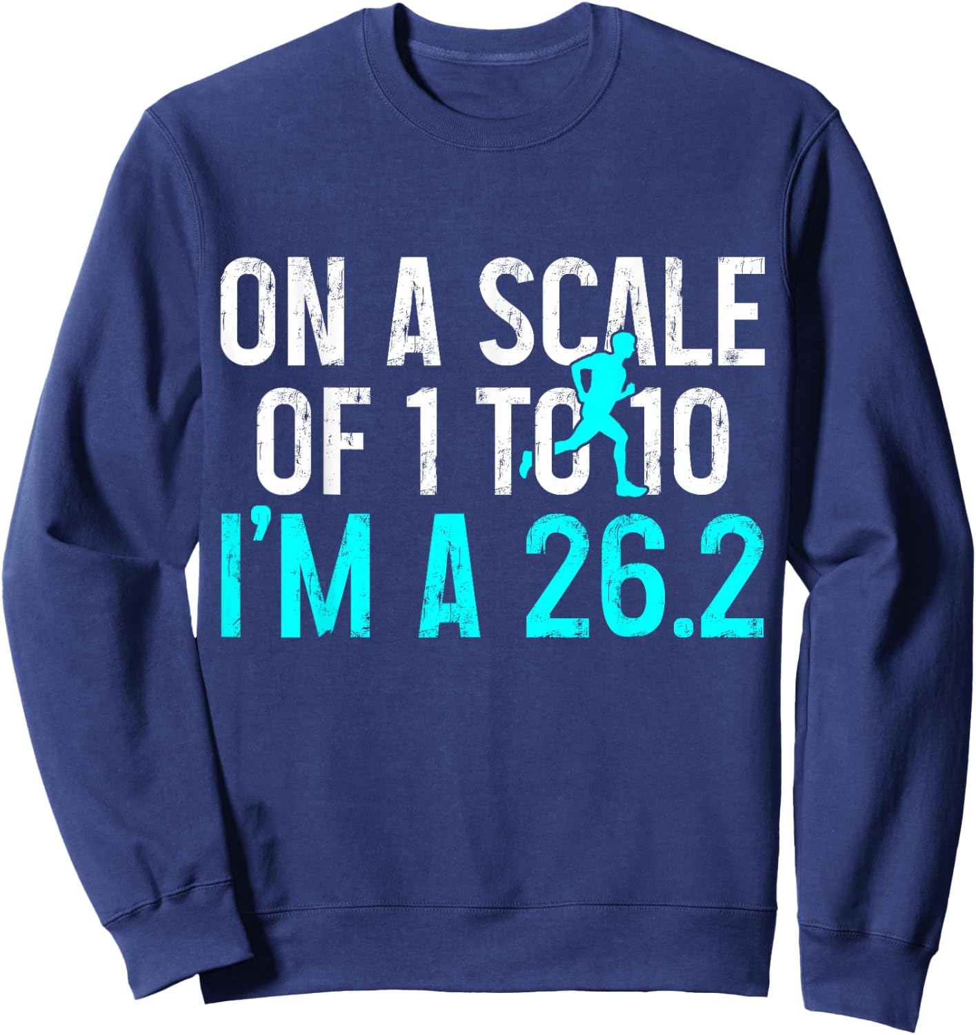 Marathon Runner On A Scale Of 1 To 10 I'm A 26.2 Marathoner Sweatshirt - Sweatshirt | Navy