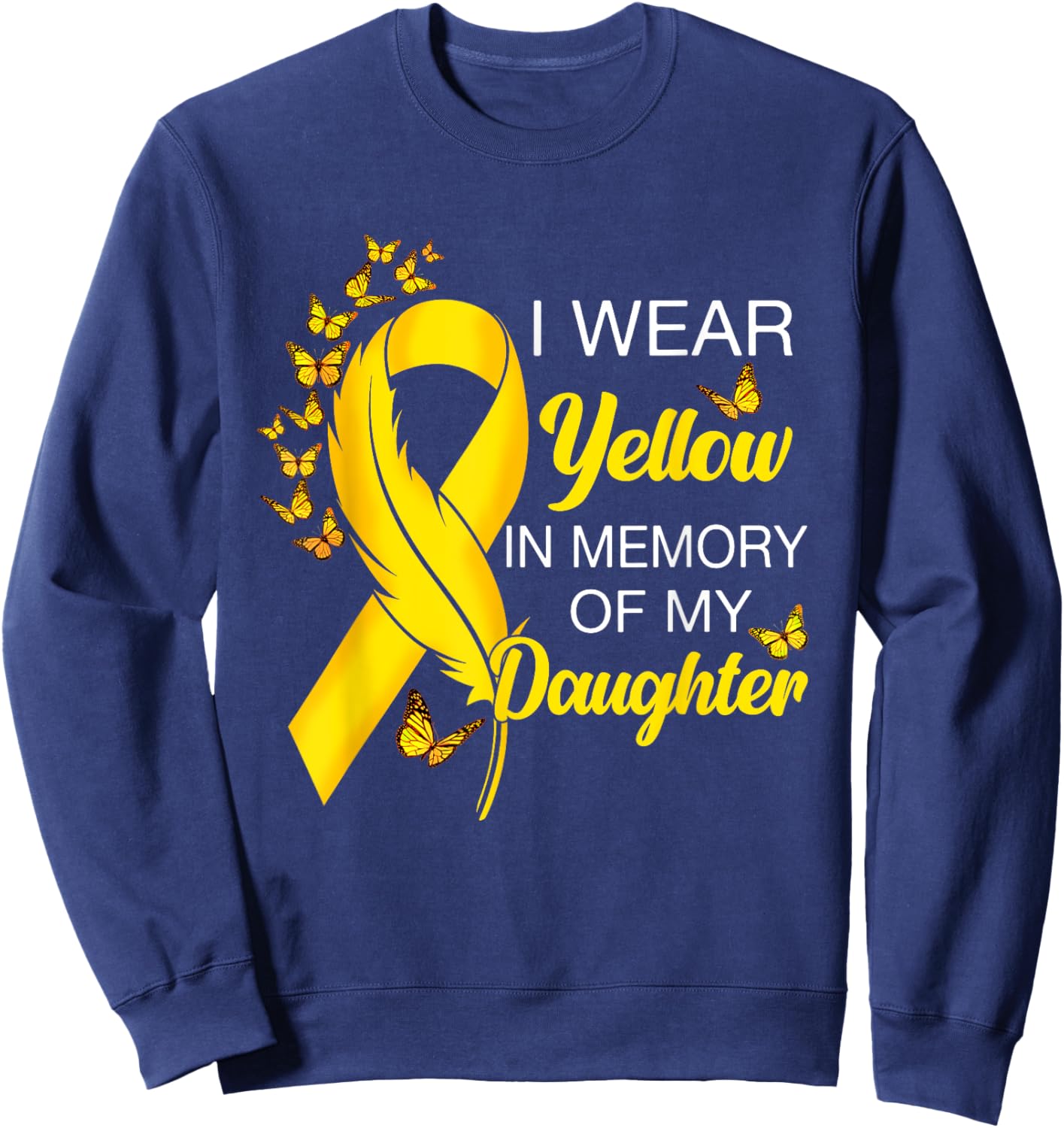 I Wear Yellow In Memory of Daughter Sarcoma Cancer Awareness Sweatshirt - Sweatshirt | Navy