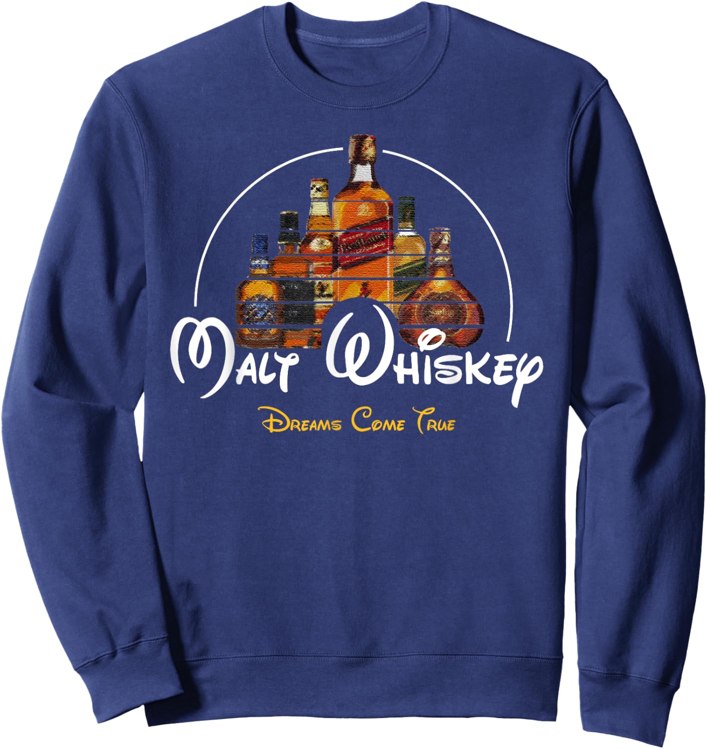 Malt Whiskey Shirt, Dreams Come True Funshirt Parody Sweatshirt - Sweatshirt | Navy