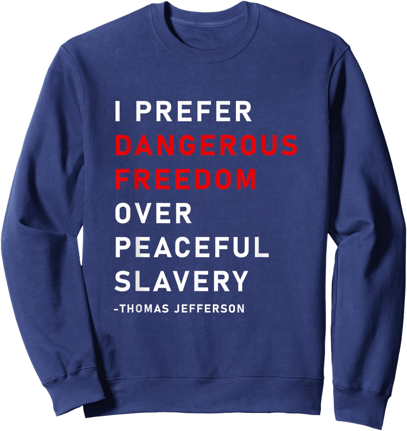 Dangerous Freedom over peaceful slavery, Thomas Jefferson Sweatshirt - Sweatshirt | Navy