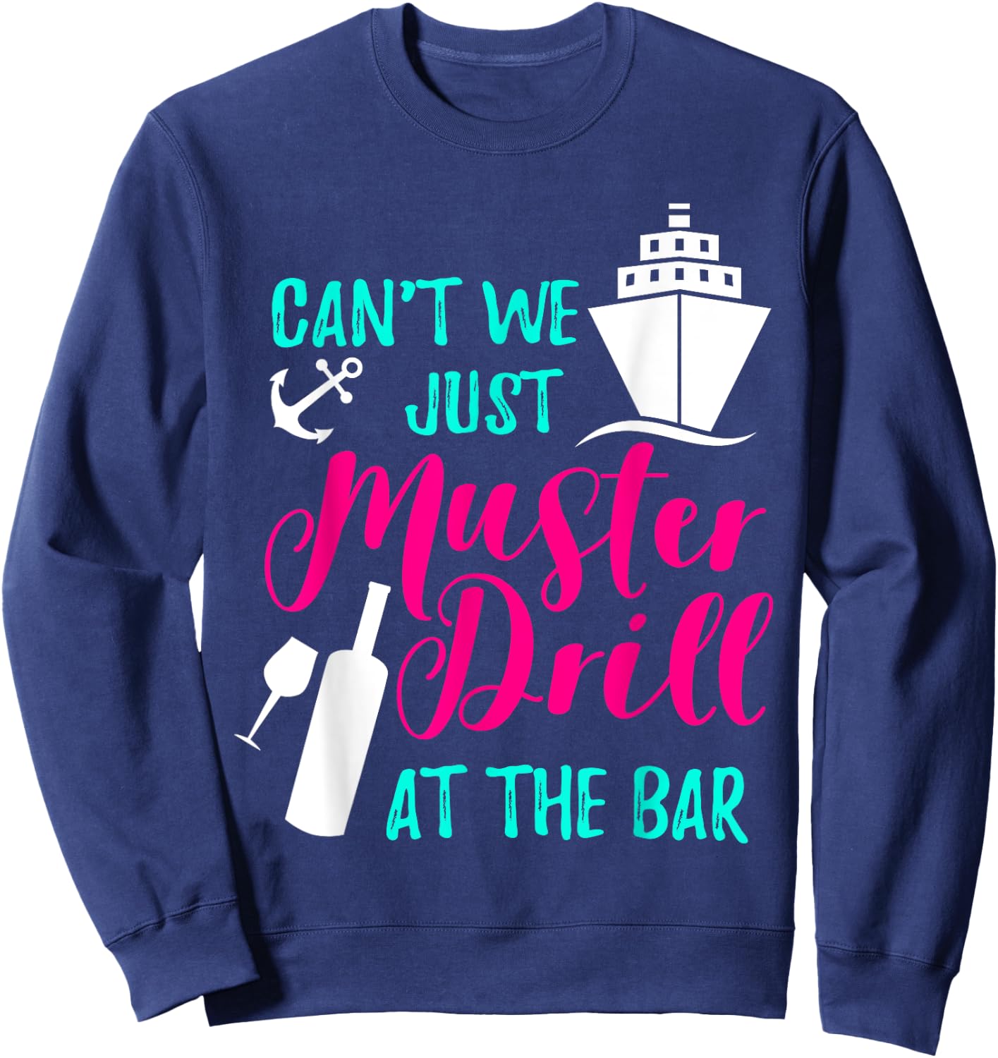 Can't We Just Muster Drill At The Bar Cruise Vacation Sweatshirt - Sweatshirt | Navy