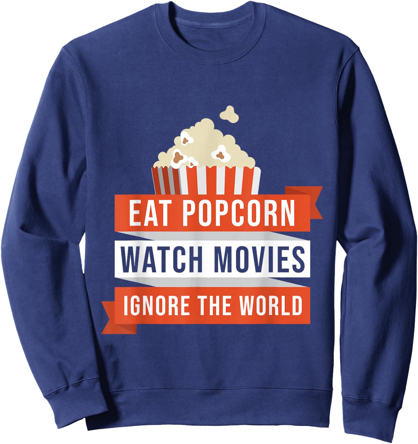 Eat Popcorn Watch Movies Ignore the World Movie Sweatshirt - Sweatshirt | Navy
