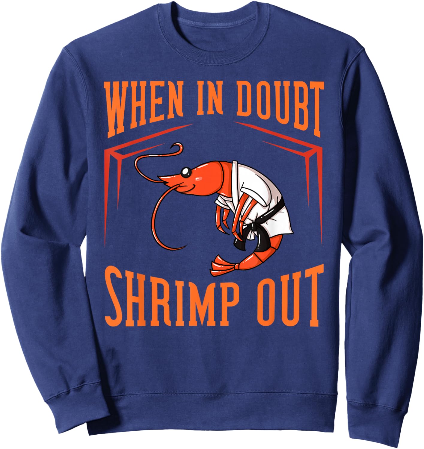 When in Doubt Shrimp Out Gift Jiu Jitsu BJJ Sweatshirt - Sweatshirt | Navy