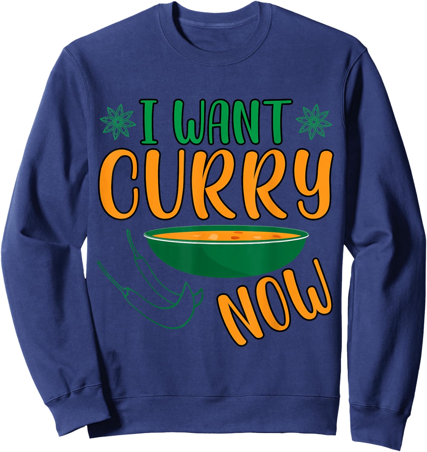 I Want Curry Now - Indian Food India Rice Sweatshirt - Sweatshirt | Navy