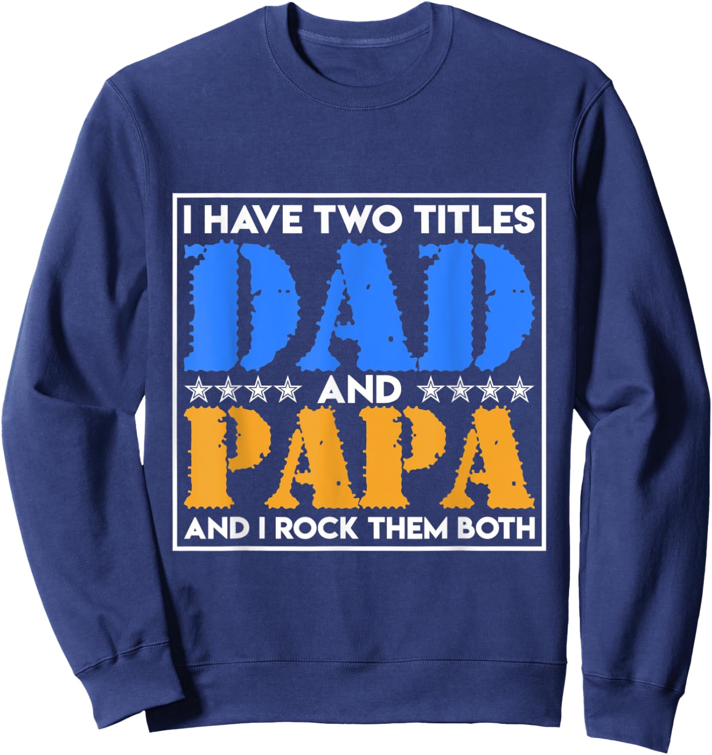 I Have Two Names Dad And Papa And I Rock Them Both Father Sweatshirt - Sweatshirt | Navy