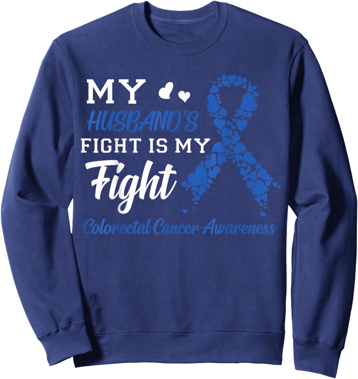 My Husband's Fight Is My Fight Colorectal Cancer Awareness Sweatshirt - Sweatshirt | Navy