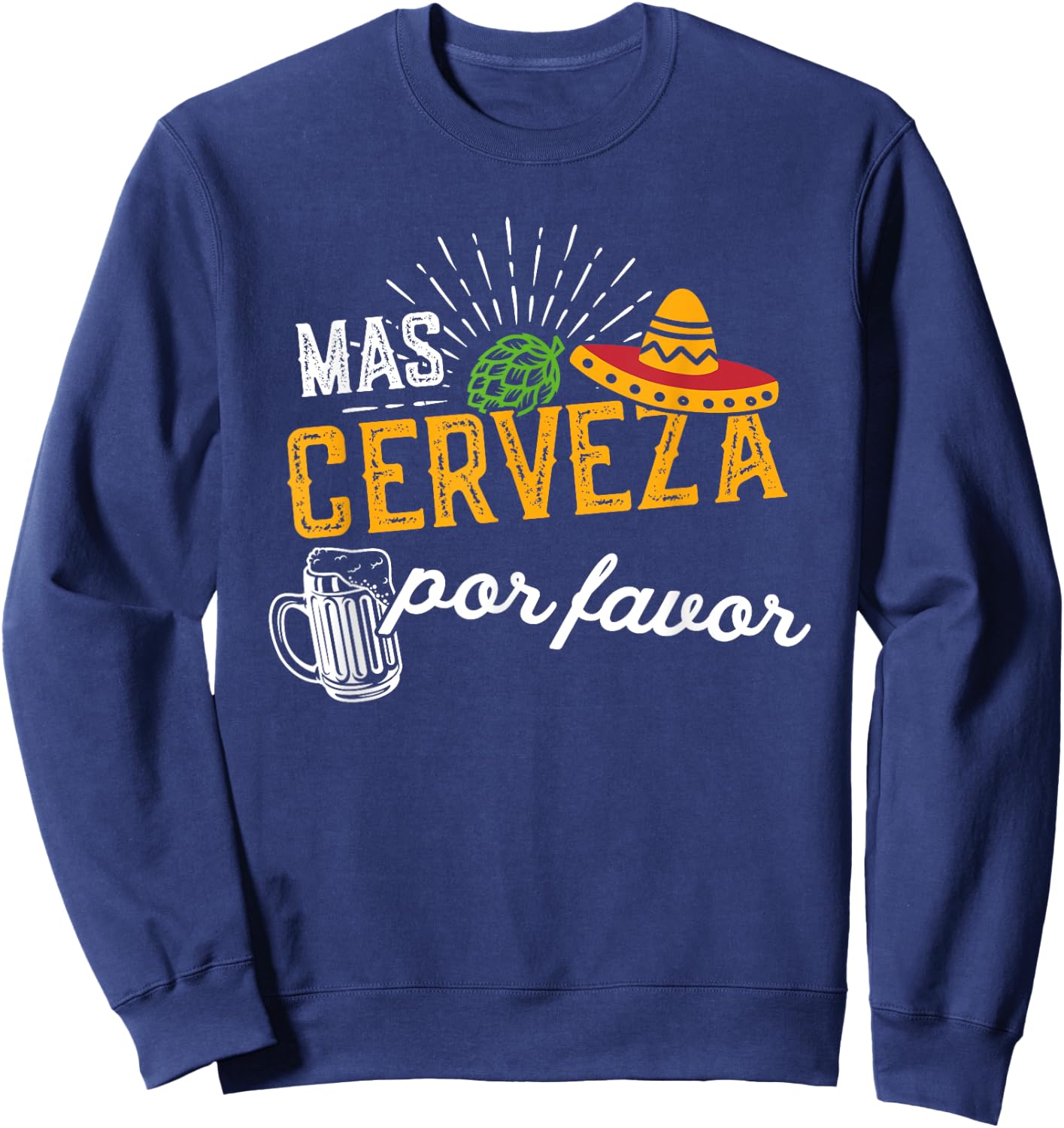 Mas Cerveza Por Favor Men & Women Funny Cinco de Mayo Sweatshirt - Sweatshirt | Navy