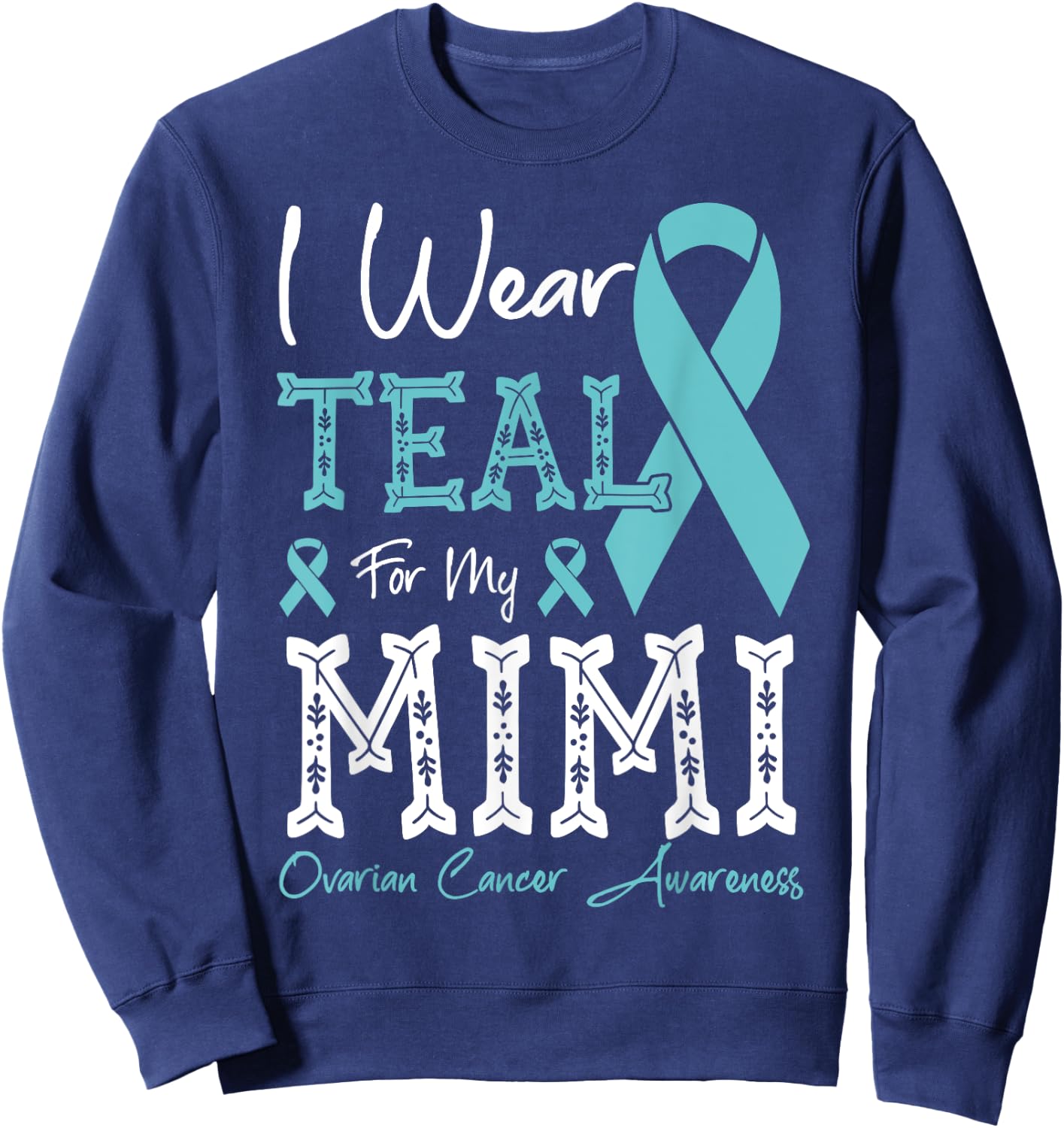 I Wear Teal For My Mimi Ovarian Cancer Awareness Sweatshirt - Sweatshirt | Navy