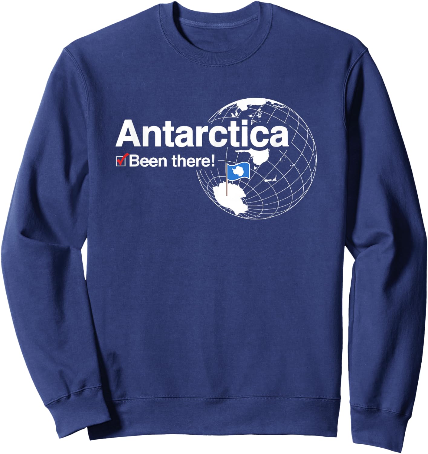 I've Been There Flag of Antarctica Sweatshirt - Sweatshirt | Navy