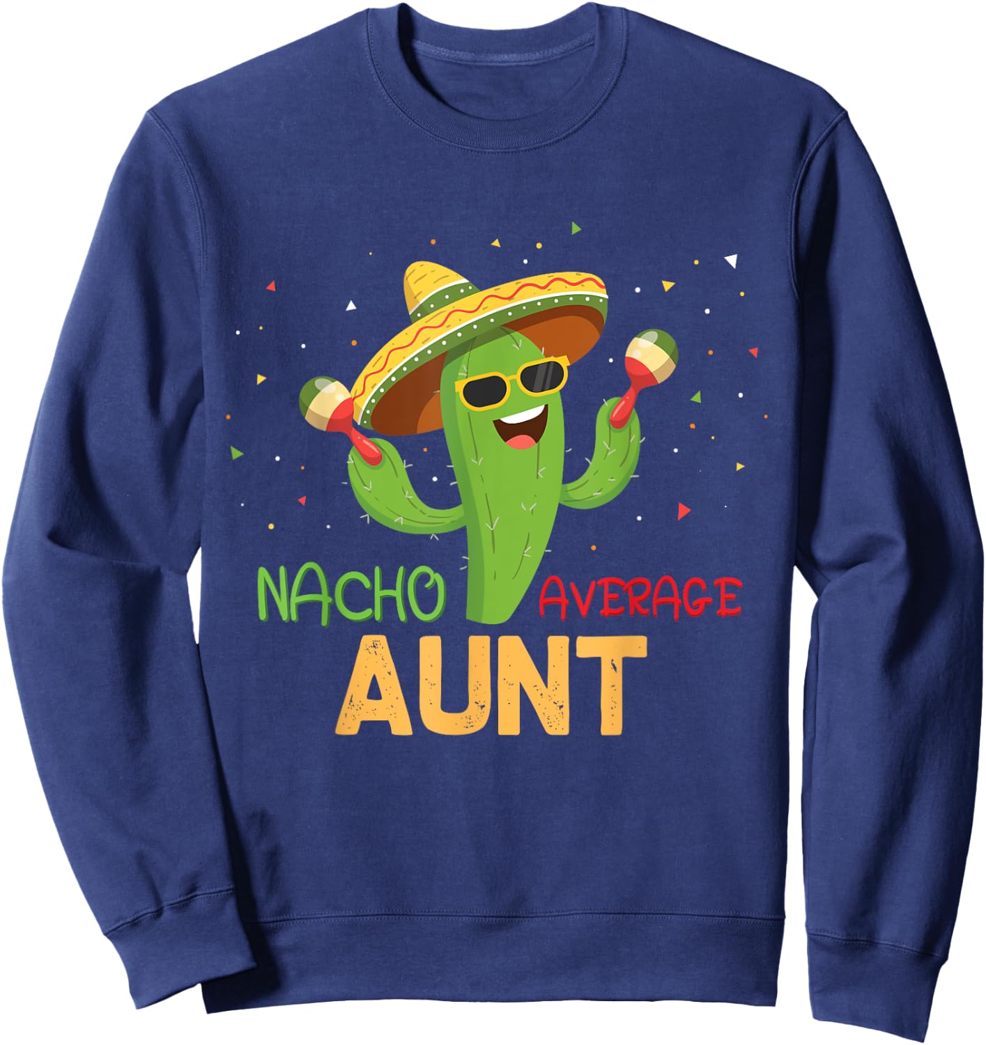 Funny Saying Nacho Average Aunt Humor Gifts Mexican women Sweatshirt - Sweatshirt | Navy