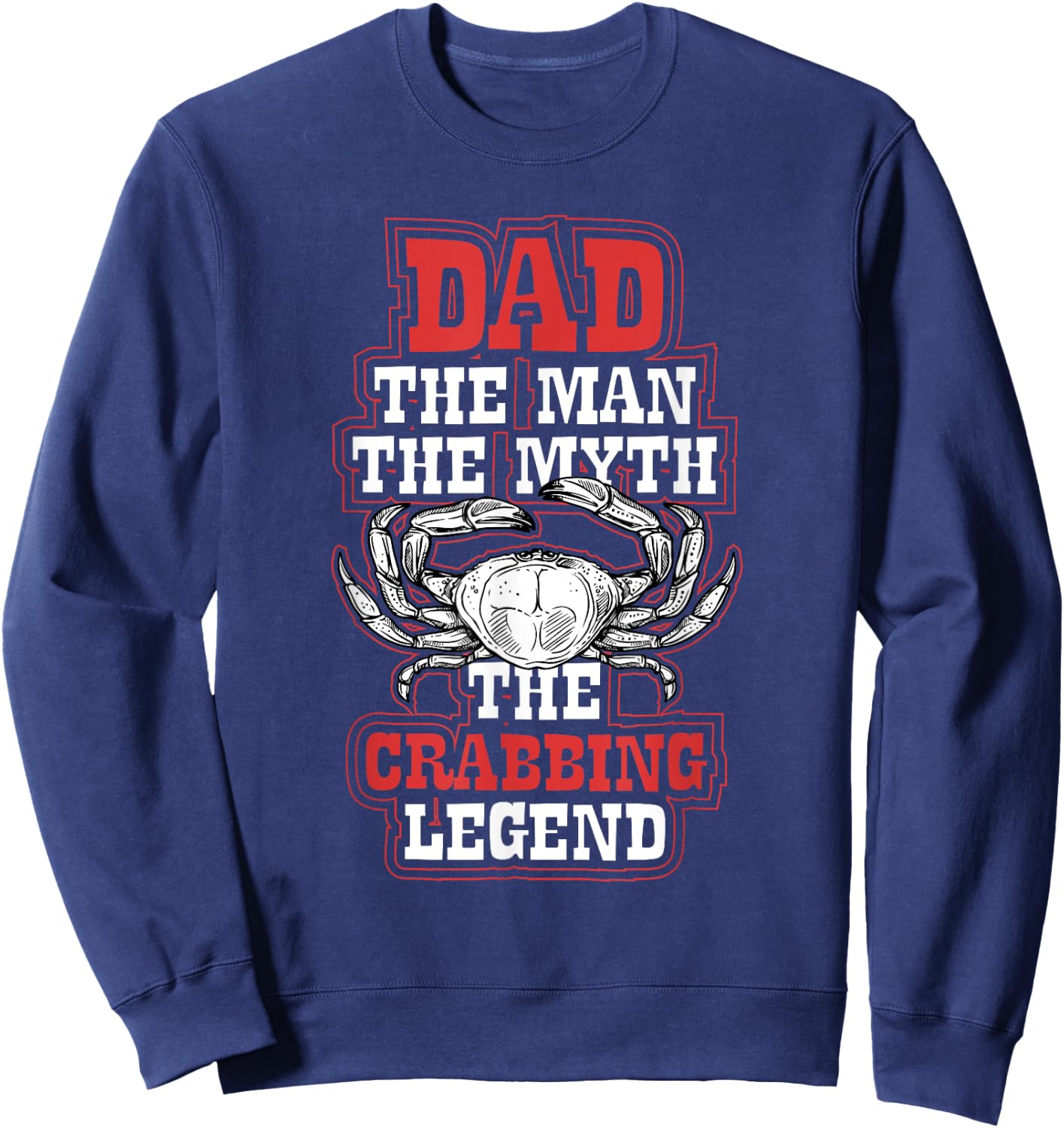 Dad The Crabbing Legend - Crab Fishing Dad Fathers Day Sweatshirt - Sweatshirt | Navy
