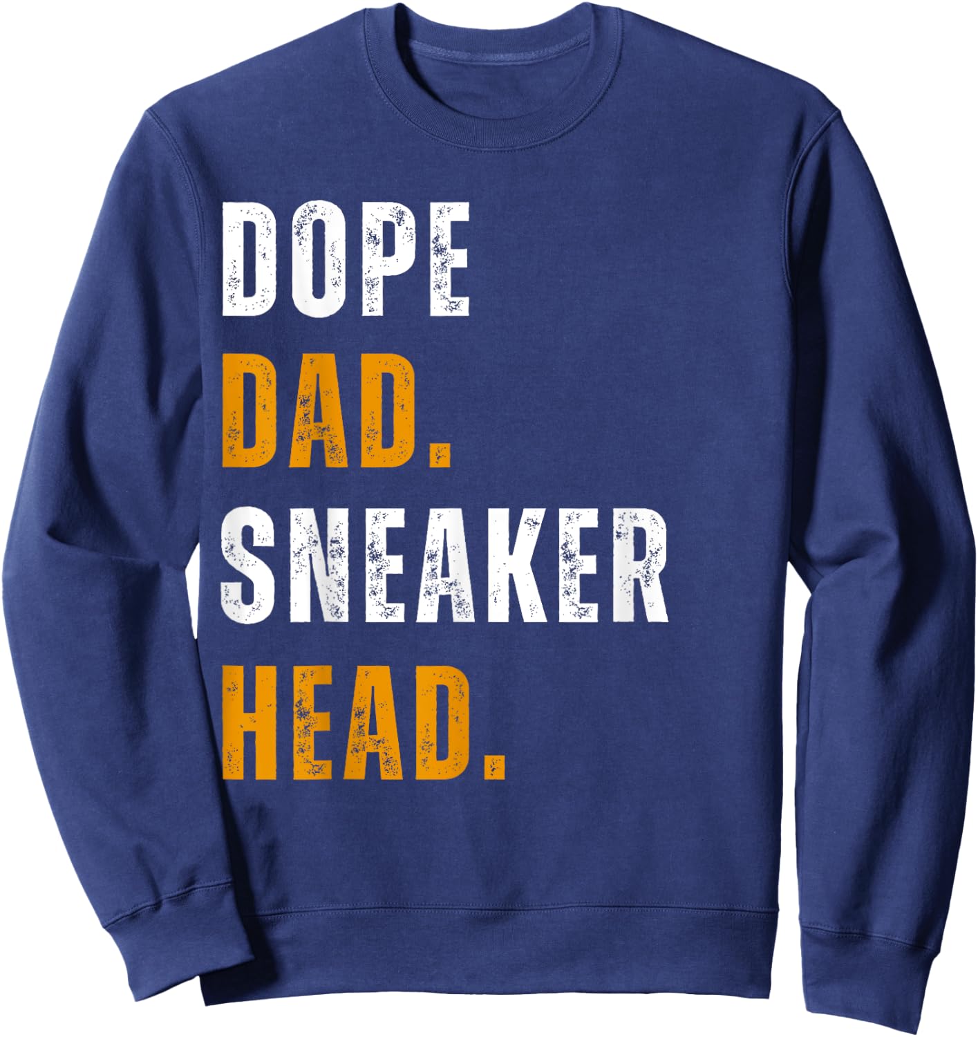 Dope Dad Sneaker head Funny Father's Day Sweatshirt - Sweatshirt | Navy