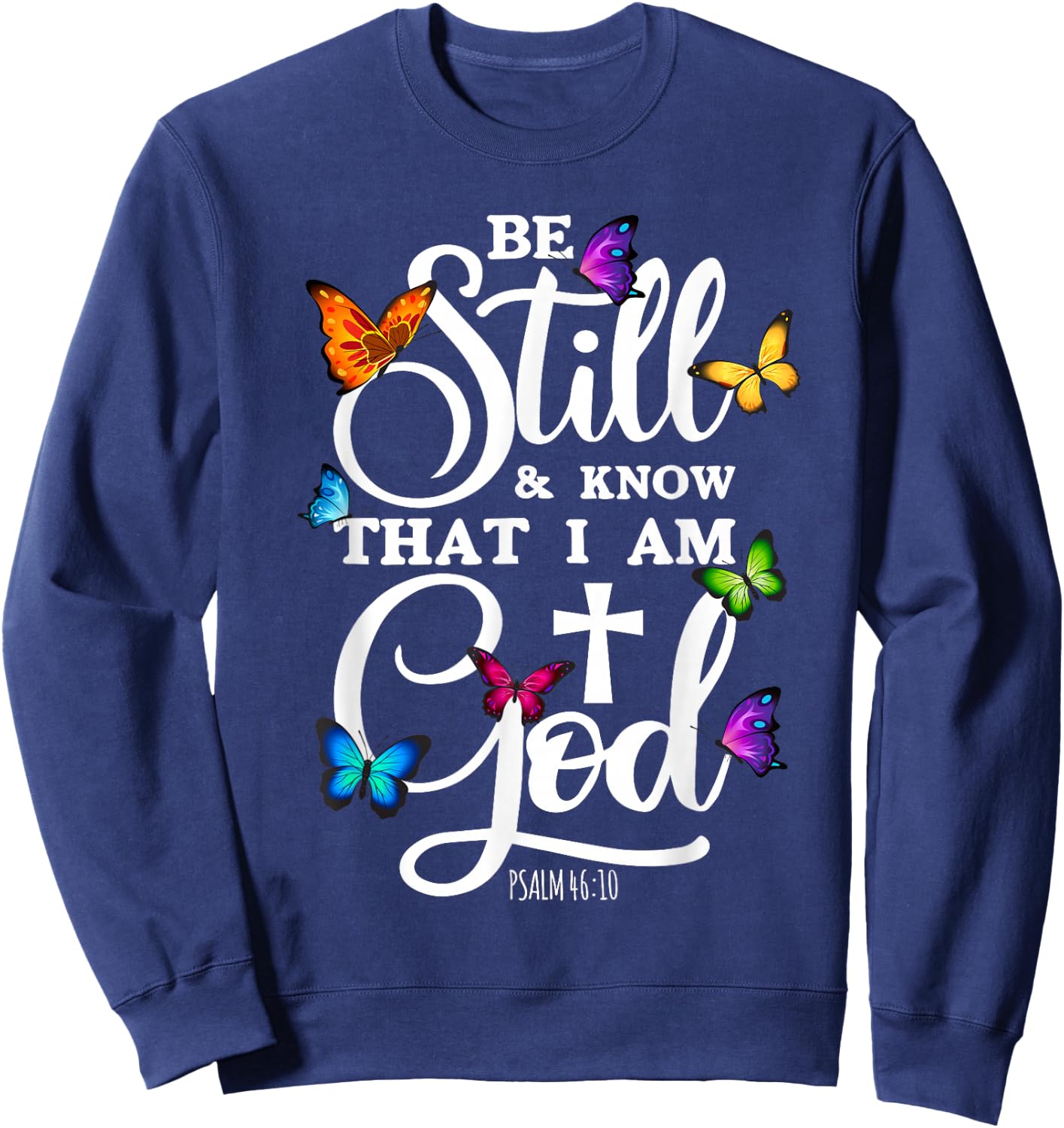 Be Still & Know That I Am God - Butterfly Art - Religious Sweatshirt - Sweatshirt | Navy
