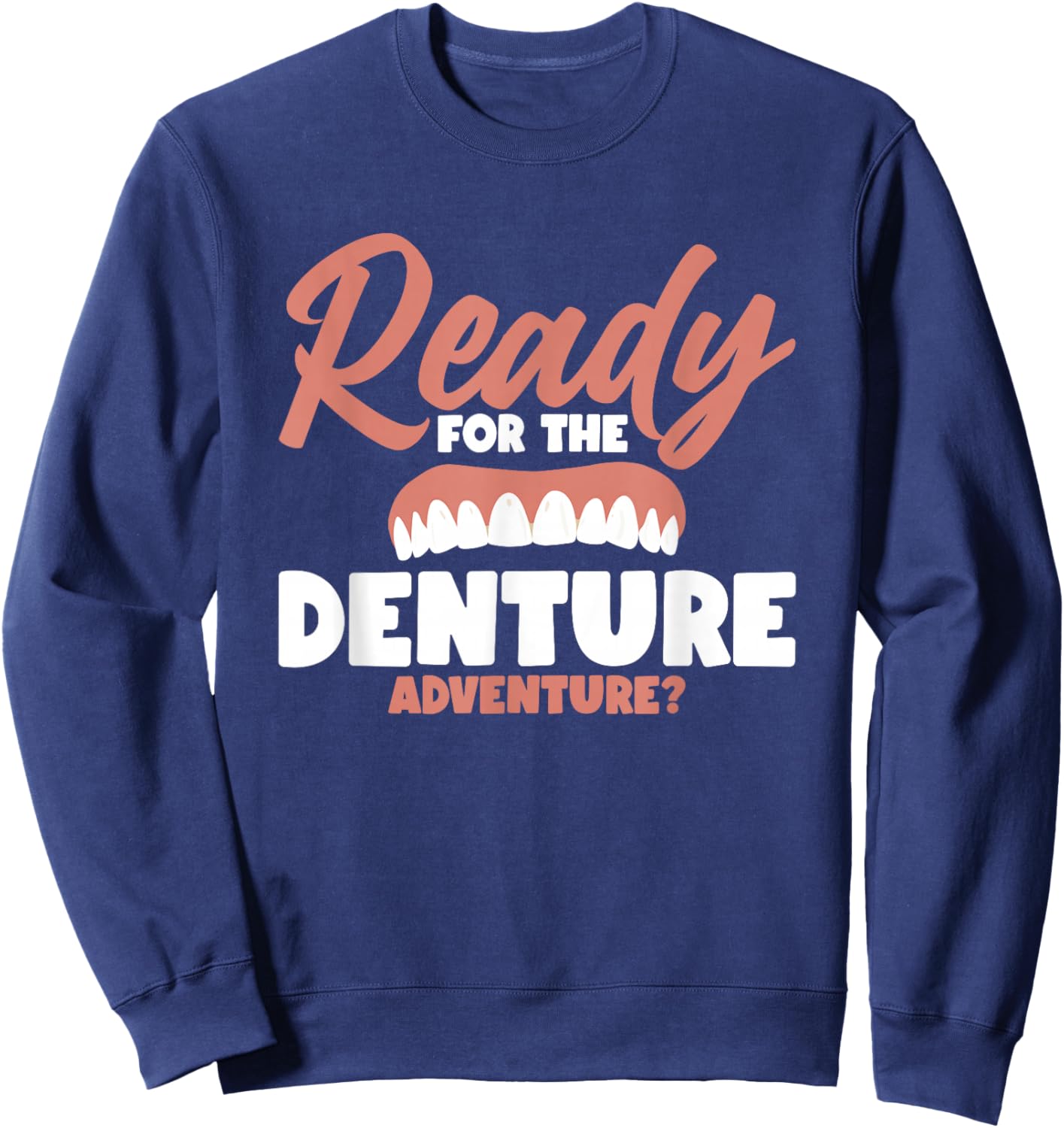 Ready For The Denture Adventure? Sweatshirt - Sweatshirt | Navy