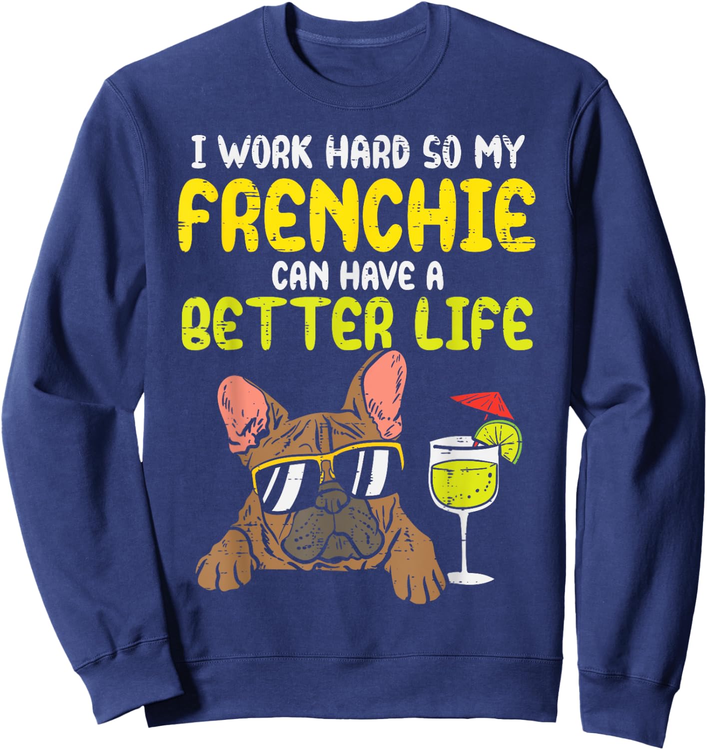 Work Hard Frenchie Better Life French Bulldog Dog Owner Gift Sweatshirt - Sweatshirt | Navy