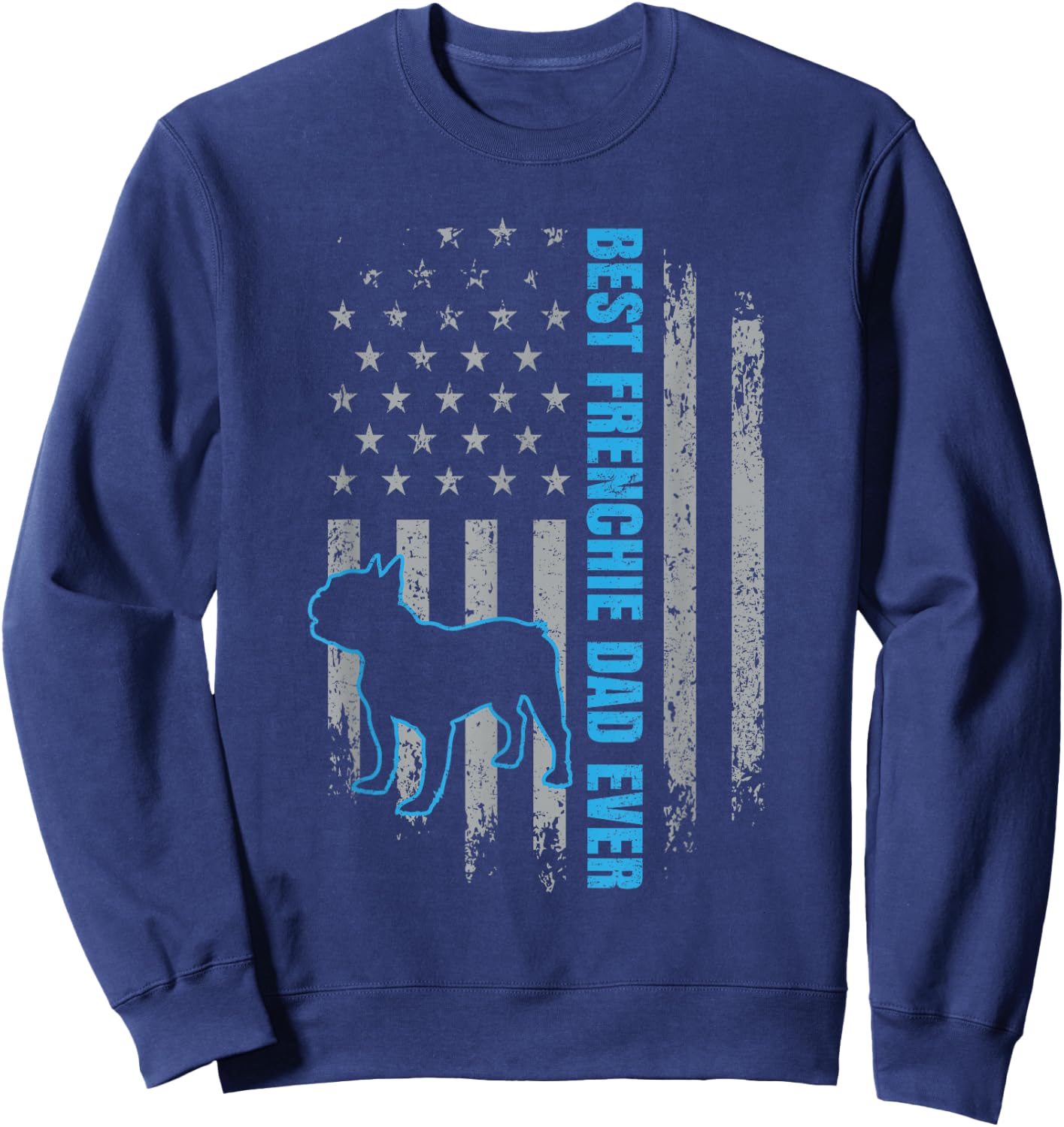 Best Frenchie Dad Ever French Bulldog Dog American Flag Gift Sweatshirt - Sweatshirt | Navy