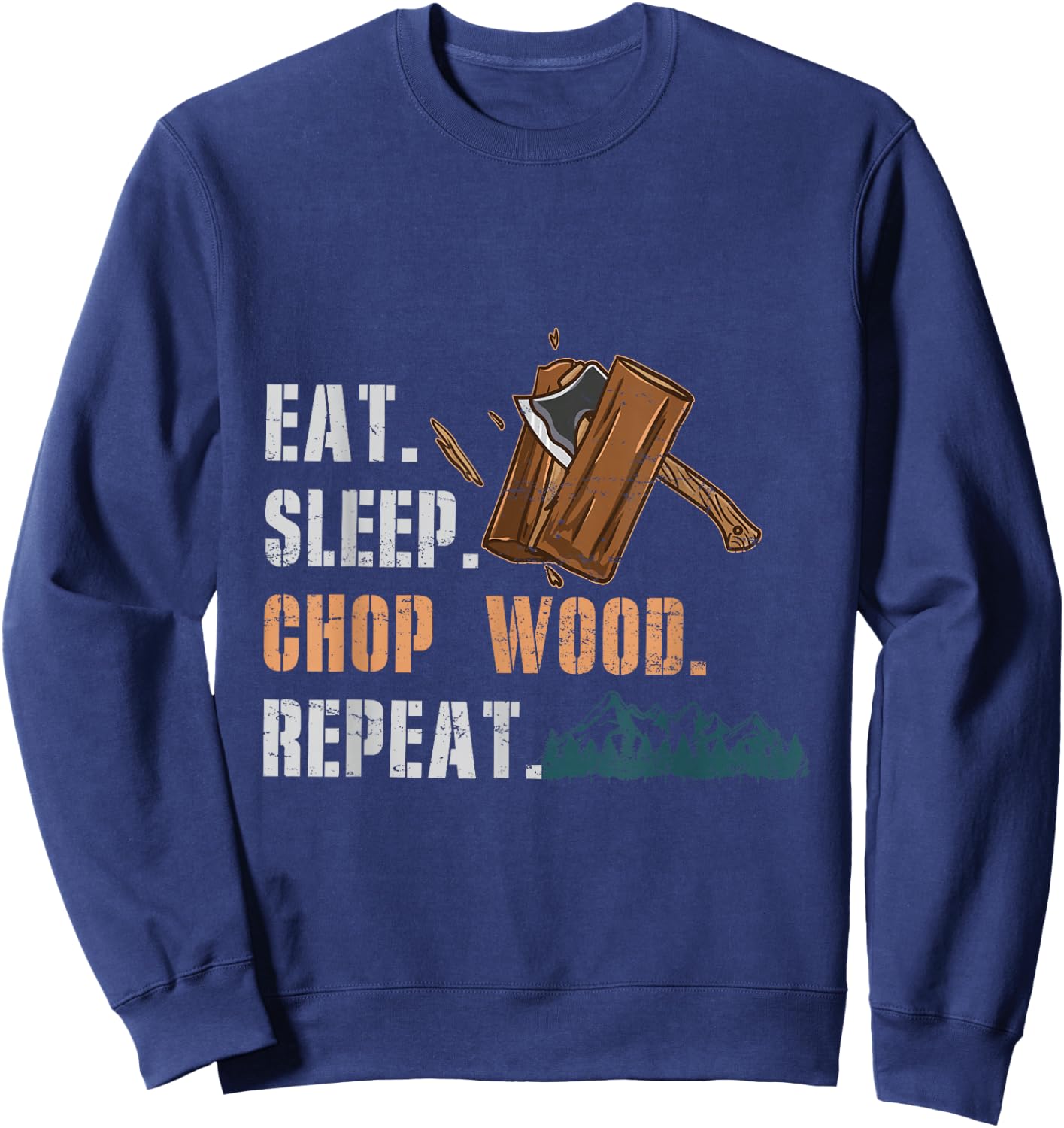 Eat Sleep Chop Wood Repeat Sweatshirt - Sweatshirt | Navy