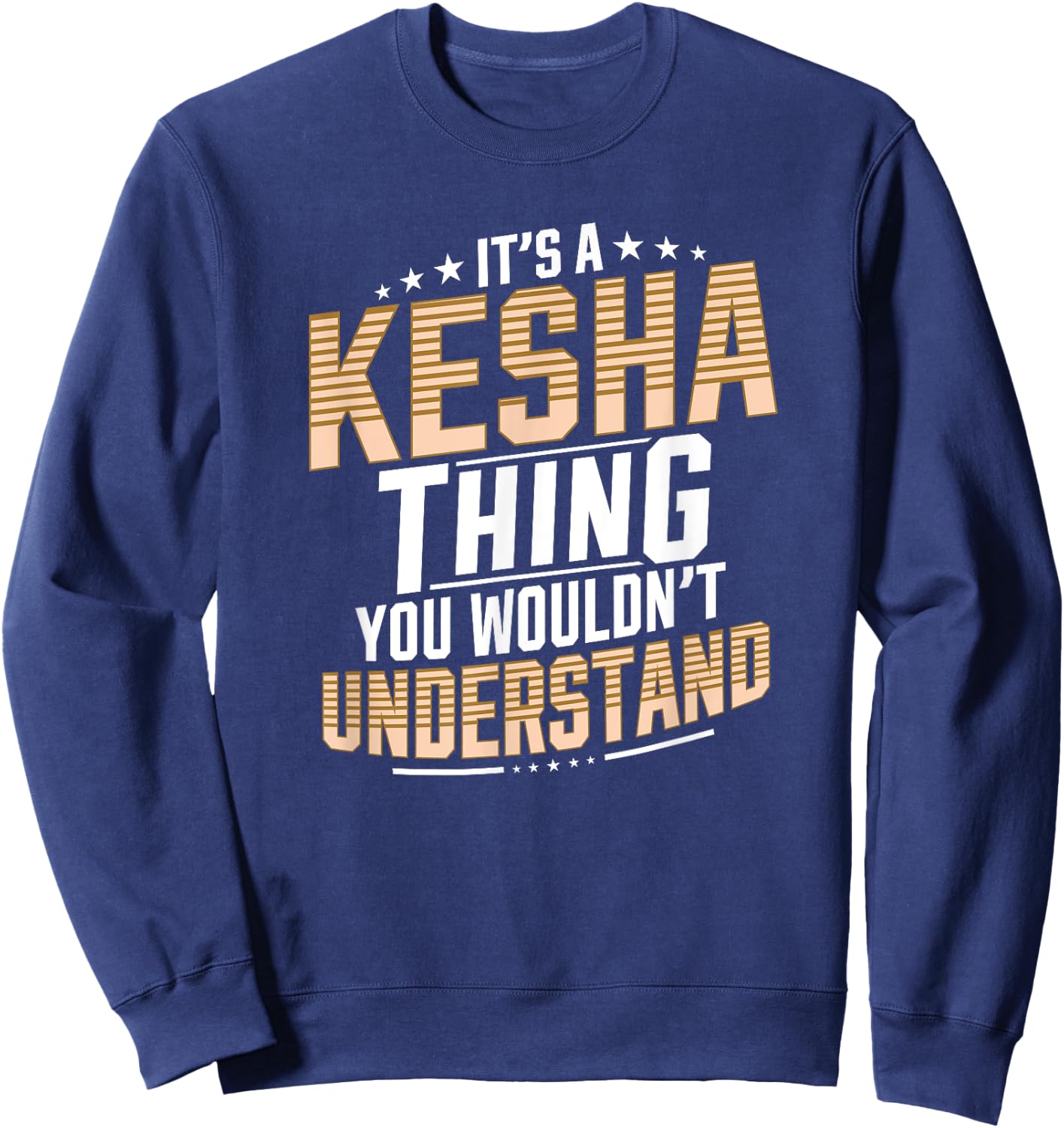 It’s a Kesha Thing You Wouldn’t Understand Personal Name Sweatshirt - Sweatshirt | Navy