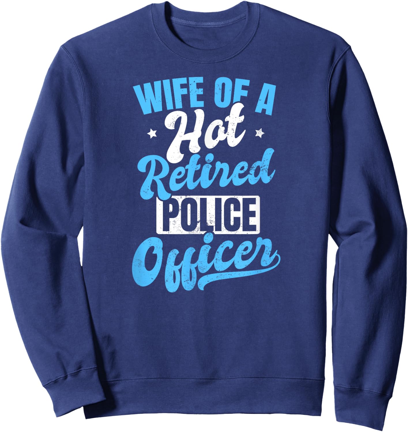Retired Police Design Wife Of A Hot Officer Gift Sweatshirt - Sweatshirt | Navy