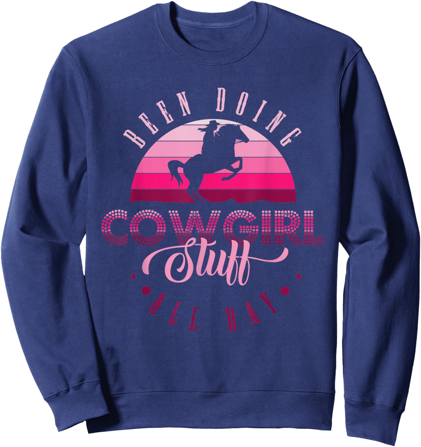 Cowgirl in Texas or been doing cowgirl stuff all day Sweatshirt - Sweatshirt | Navy
