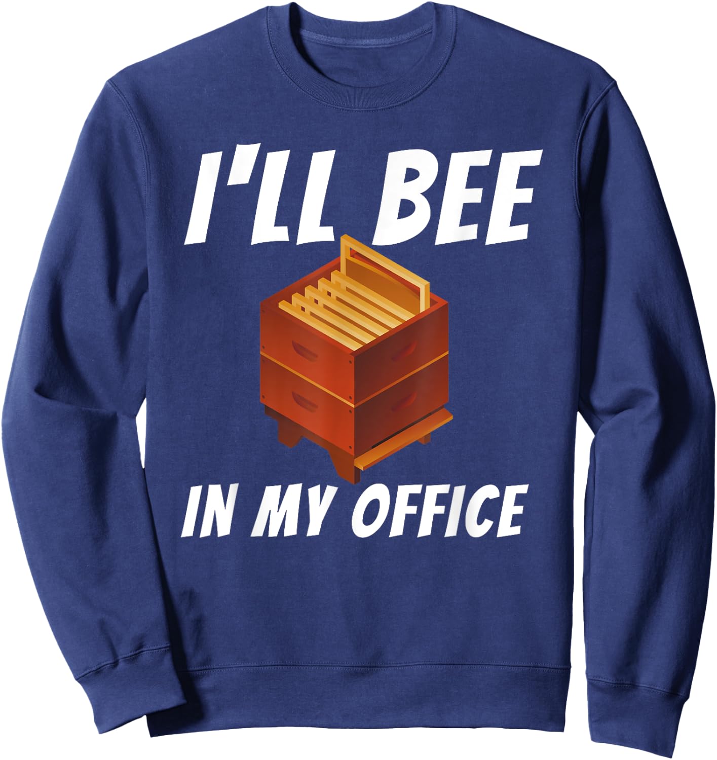 I'll Bee In My Office - Bee Lover Beekeeping & Beekeeper Sweatshirt - Sweatshirt | Navy