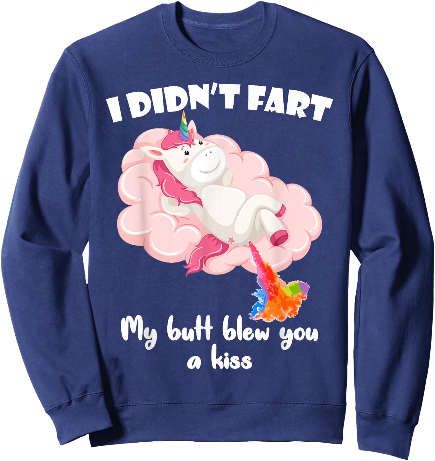 I Didn't Fart My Butt Blew You A Kiss Unicorn Funny Gift Sweatshirt - Sweatshirt | Navy