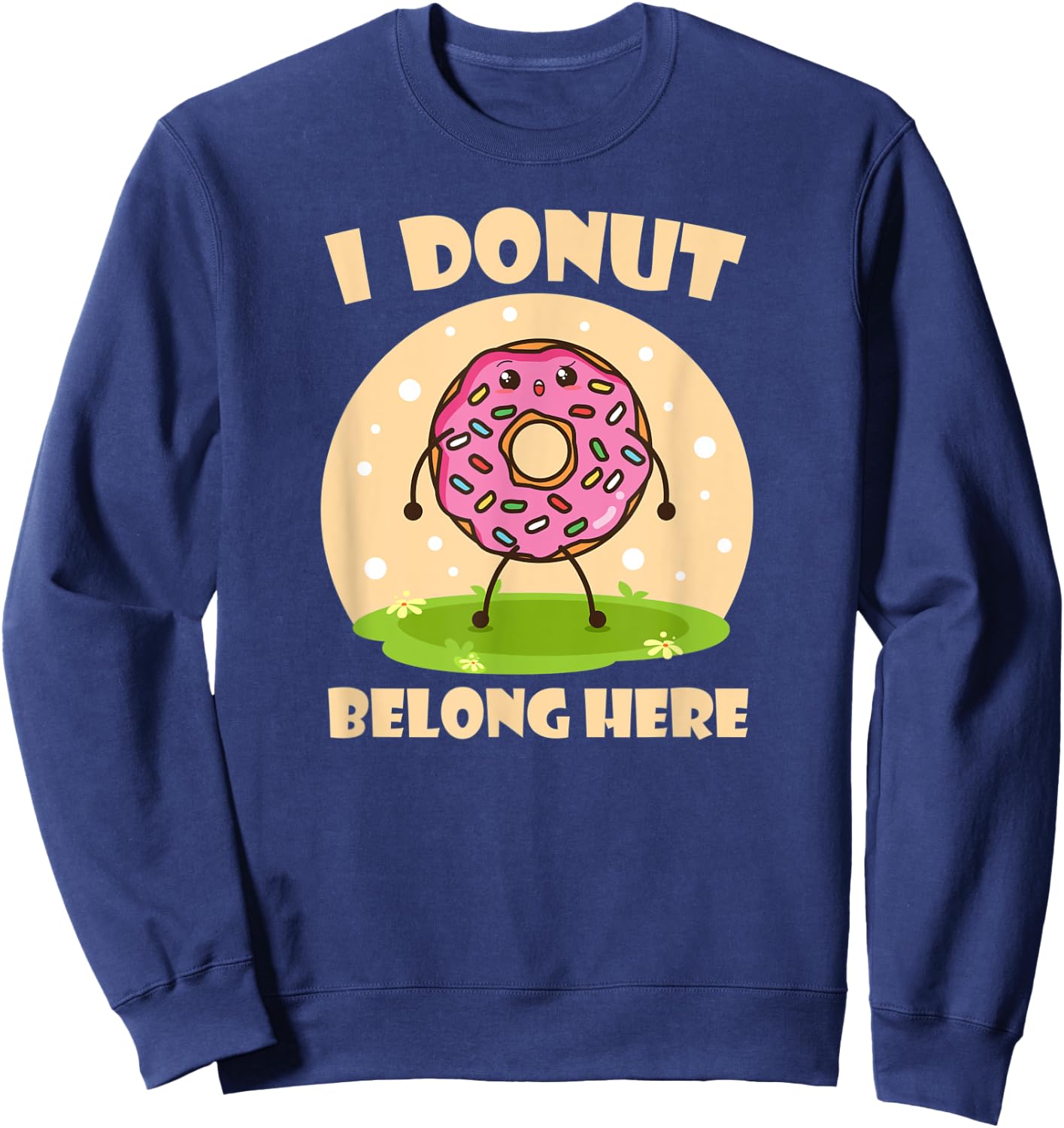 I Donut Belong Here Funny Donuts Lovers Bakers and Chefs Sweatshirt - Sweatshirt | Navy