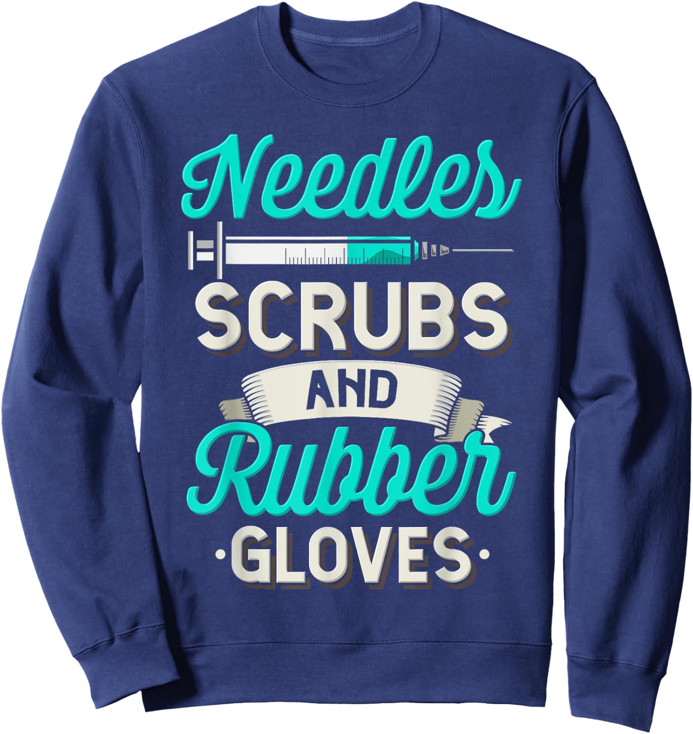 Needles Scrubs & Rubber Gloves Funny RN Phlebotomy Nurse Sweatshirt - Sweatshirt | Navy