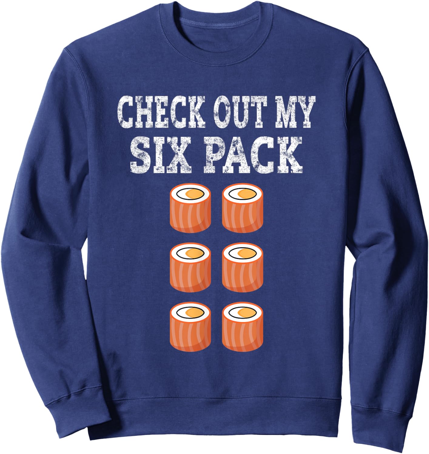 Check Out My Six Pack Sushi Abs Funny Gym Sweatshirt - Sweatshirt | Navy