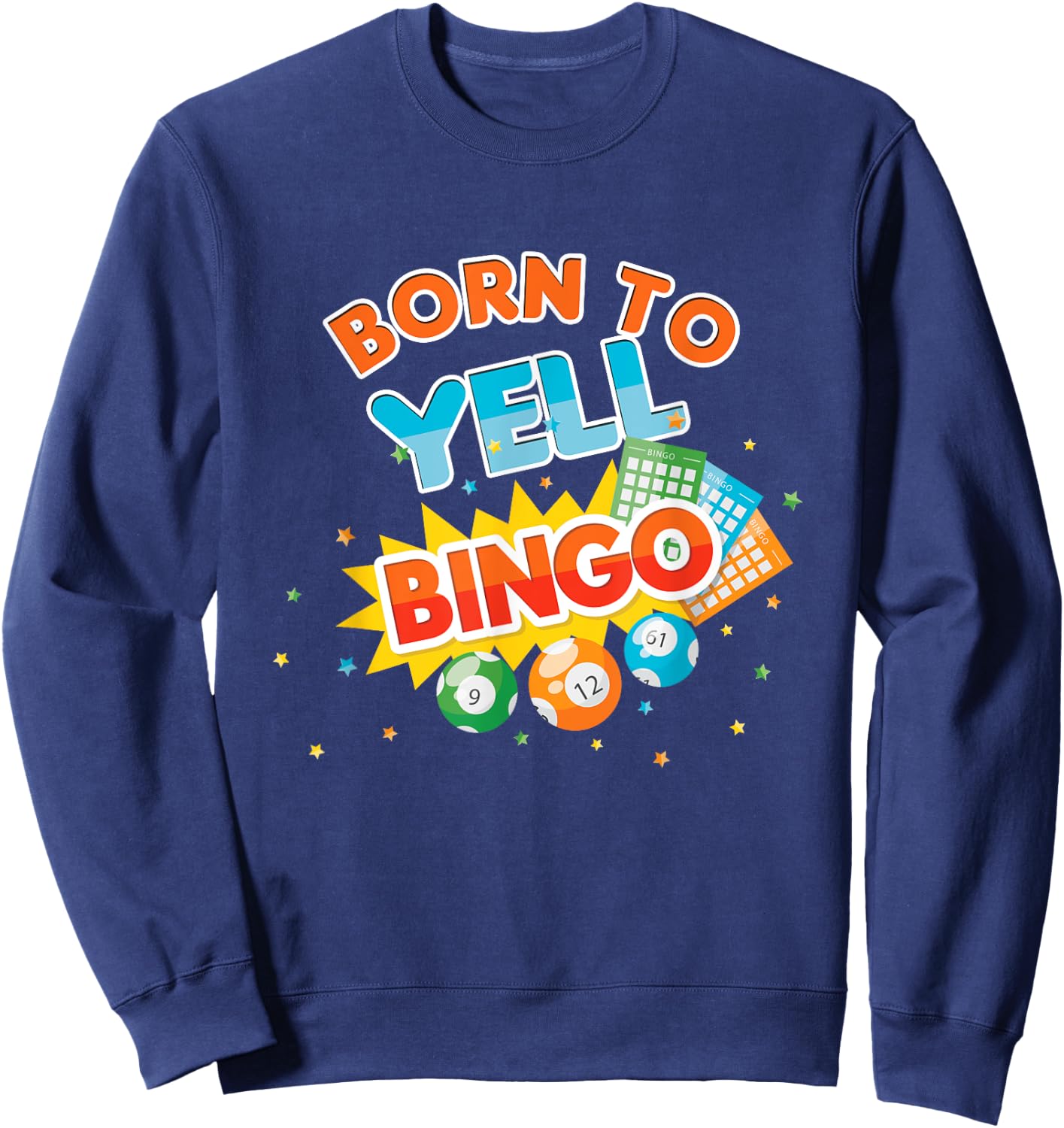 Born To Yell Bingo Balls Game Player Gamer Play Gambling Sweatshirt - Sweatshirt | Navy