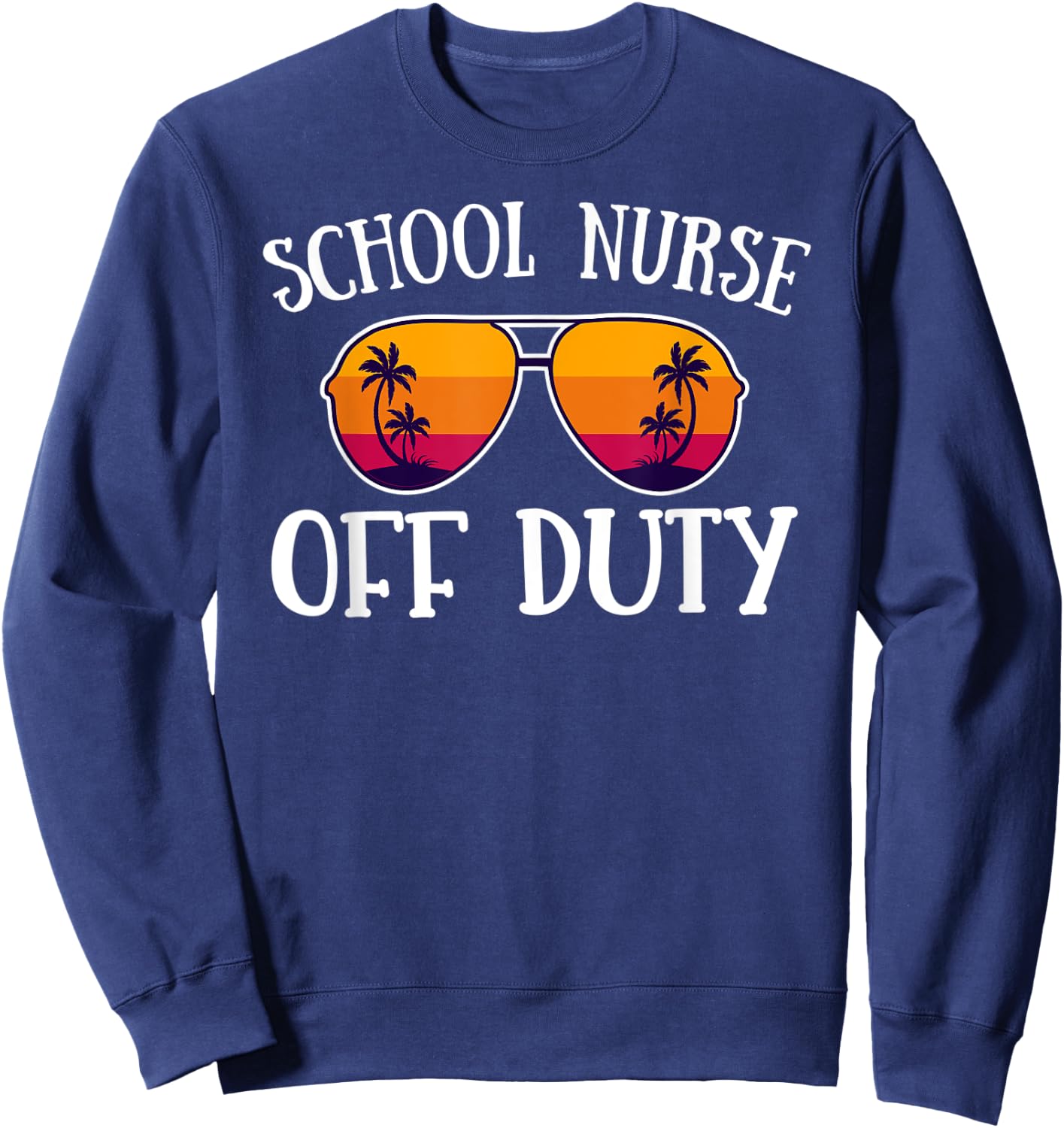 School Nurse off duty - Summer vacation holiday Nurse Sweatshirt - Sweatshirt | Navy